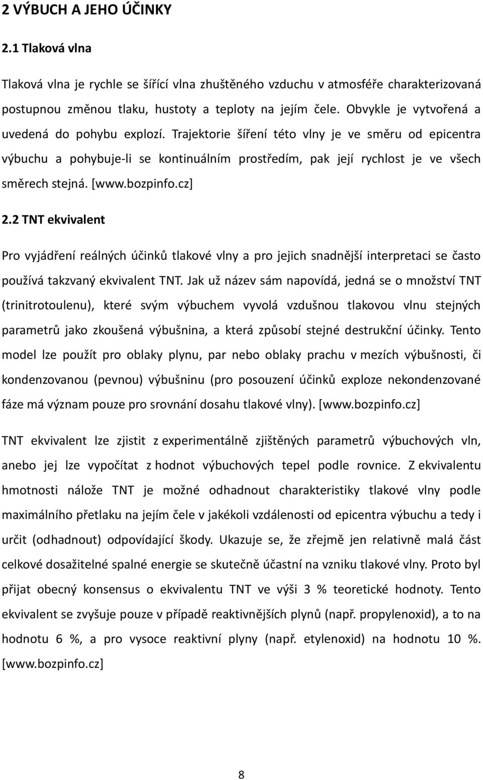 *www.bozpinfo.cz+ 2.2 TNT ekvivalent Pro vyjádření reálných účinků tlakové vlny a pro jejich snadnější interpretaci se často používá takzvaný ekvivalent TNT.