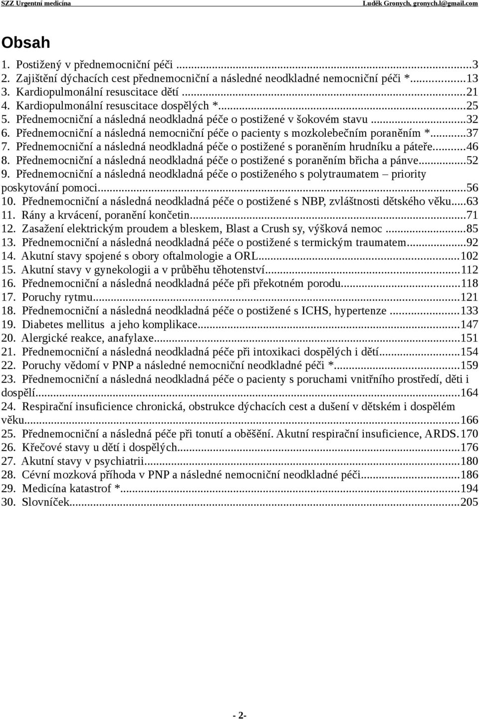 Přednemocniční a následná nemocniční péče o pacienty s mozkolebečním poraněním *...37 7. Přednemocniční a následná neodkladná péče o postižené s poraněním hrudníku a páteře...46 8.