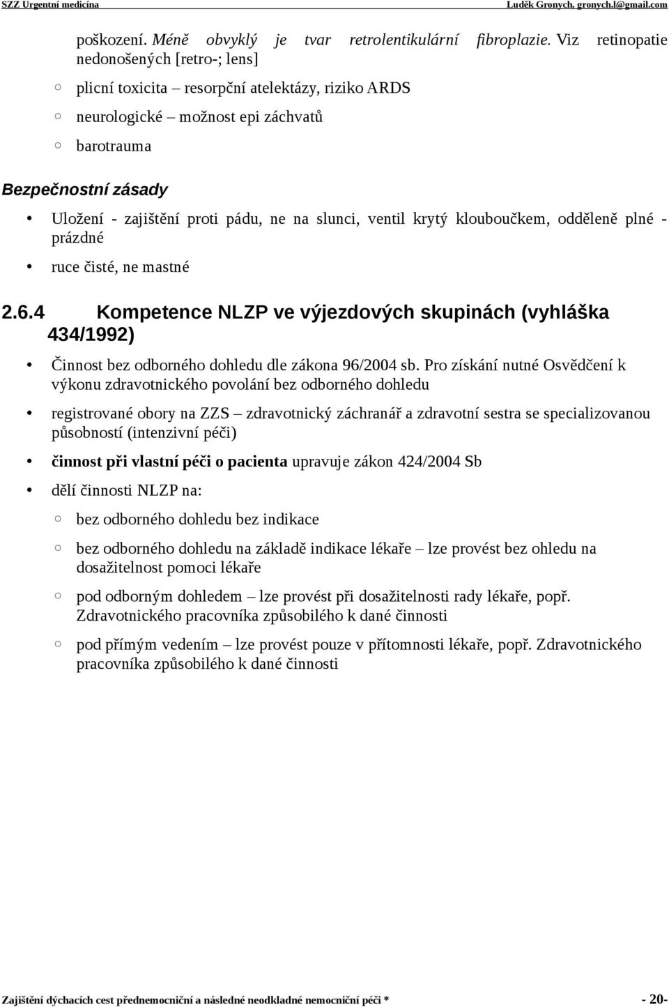 klouboučkem, odděleně plné prázdné ruce čisté, ne mastné 2.6.4 Kompetence NLZP ve výjezdových skupinách (vyhláška 434/1992) Činnost bez odborného dohledu dle zákona 96/2004 sb.