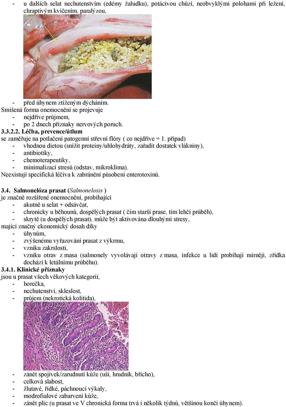 případ) - vhodnou dietou (snížit proteiny/uhlohydráty, zařadit dostatek vlákniny), - antibiotiky, - chemoterapeutiky, - minimalizací stresů (odstav, mikroklima).