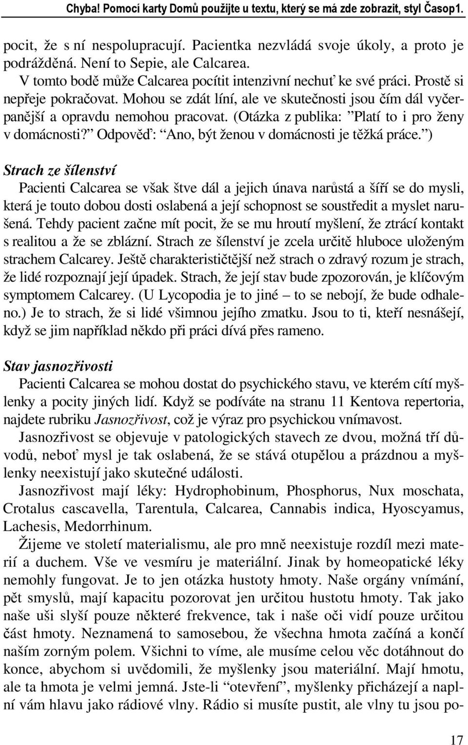 (Otázka z publika: Platí to i pro ženy v domácnosti? Odpověď: Ano, být ženou v domácnosti je těžká práce.