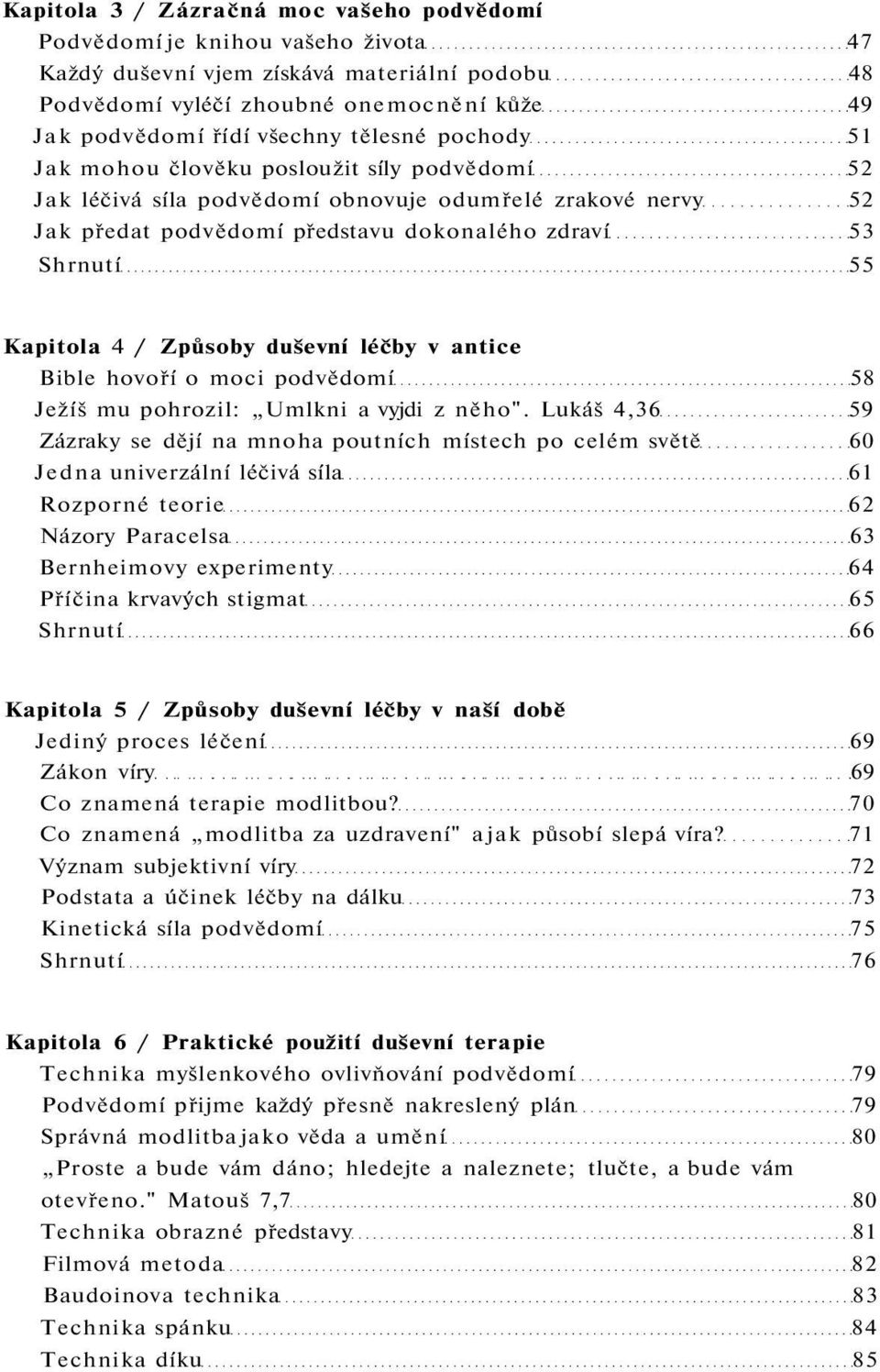 / Způsoby duševní léčby v antice Bible hovoří o moci podvědomí 58 Ježíš mu pohrozil: Umlkni a vyjdi z něho".