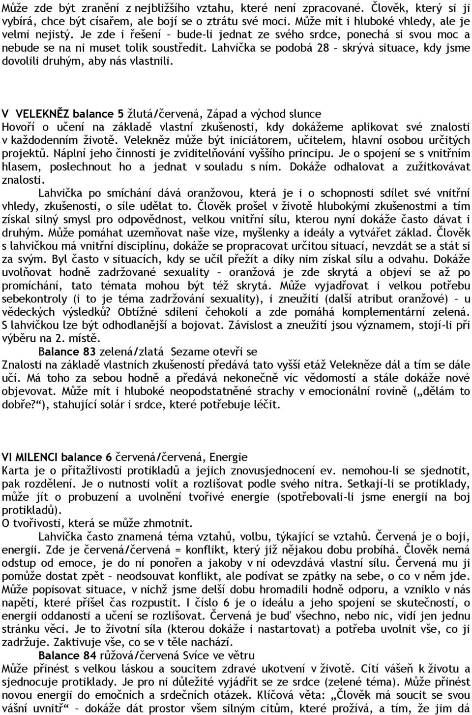 V VELEKNĚZ balance 5 žlutá/červená, Západ a východ slunce Hovoří o učení na základě vlastní zkušenosti, kdy dokážeme aplikovat své znalosti v každodenním životě.