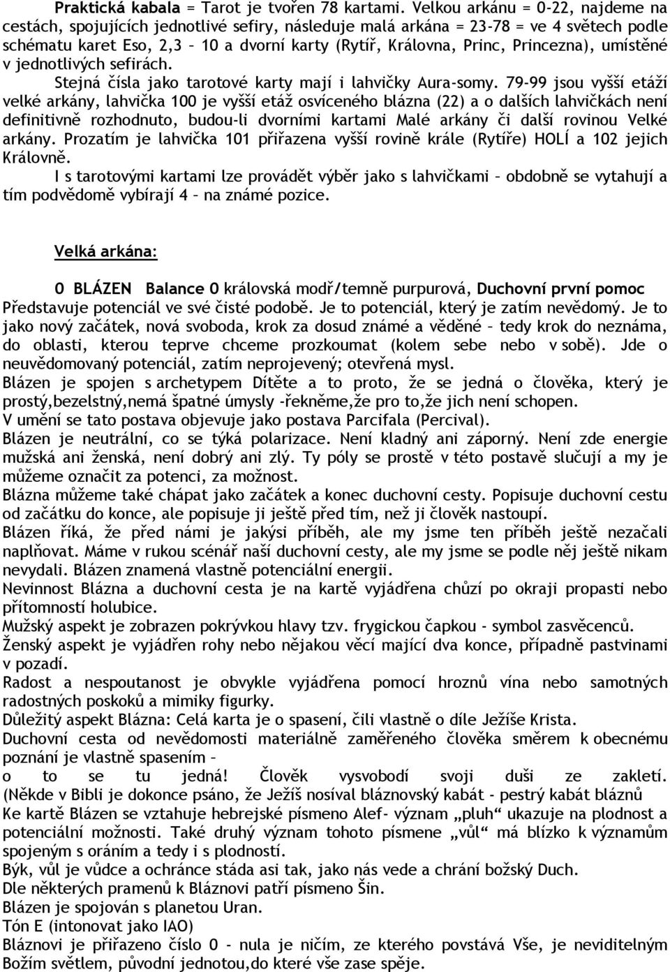 Princezna), umístěné v jednotlivých sefirách. Stejná čísla jako tarotové karty mají i lahvičky Aura-somy.