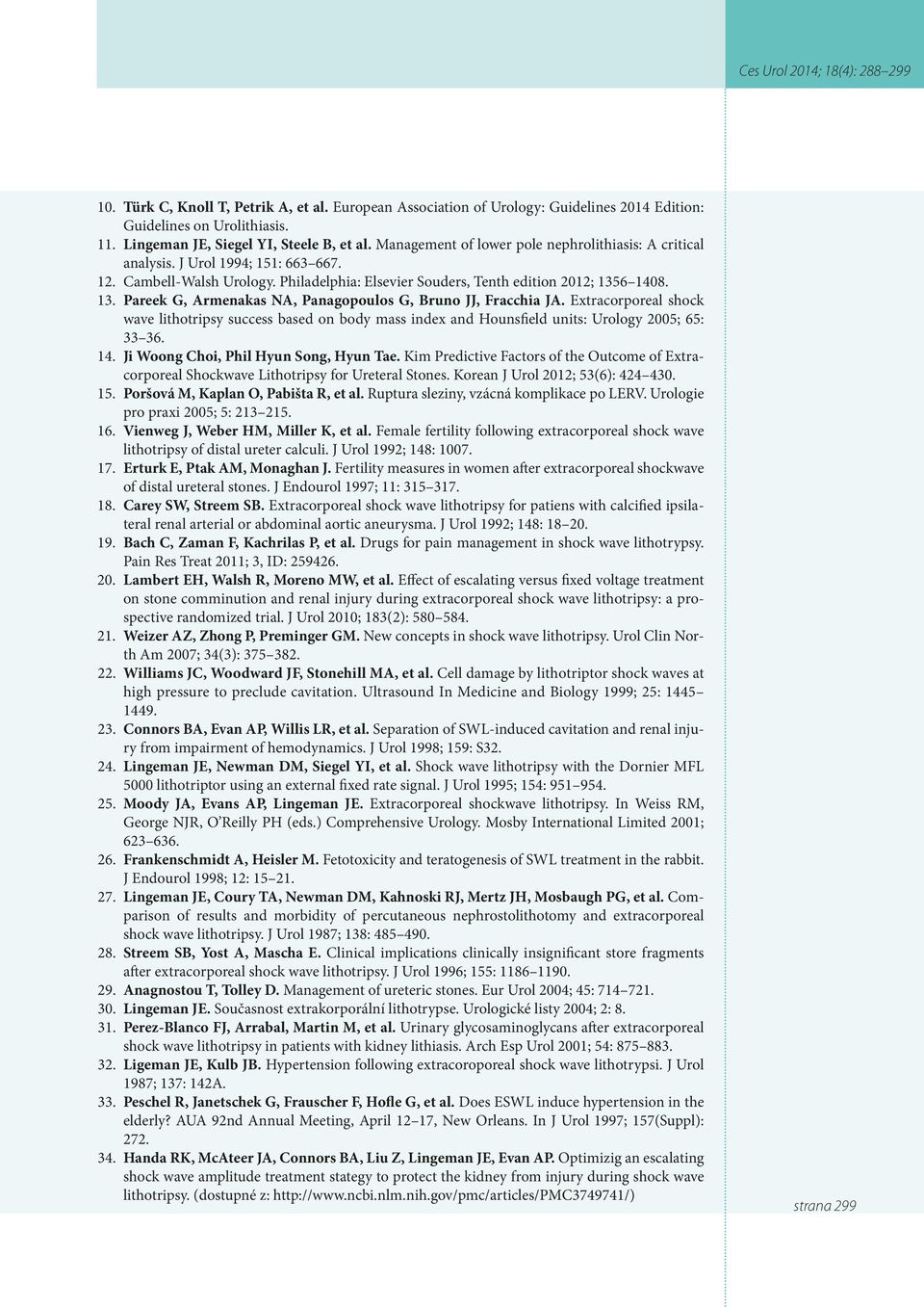 6 1408. 13. Pareek G, Armenakas NA, Panagopoulos G, Bruno JJ, Fracchia JA. Extracorporeal shock wave lithotripsy success based on body mass index and Hounsfield units: Urology 2005; 65: 33 36. 14. Ji Woong Choi, Phil Hyun Song, Hyun Tae.