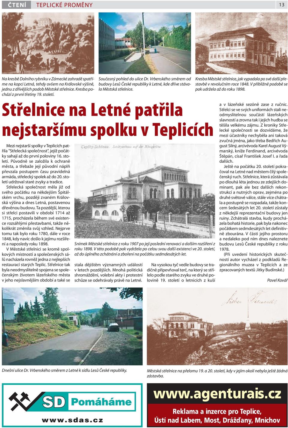 Střelnice na Letné patřila nejstaršímu spolku v Teplicích Mezi nejstarší spolky v Teplicích patřila "Střelecká společnost", jejíž počátky sahají až do první poloviny 16. století.