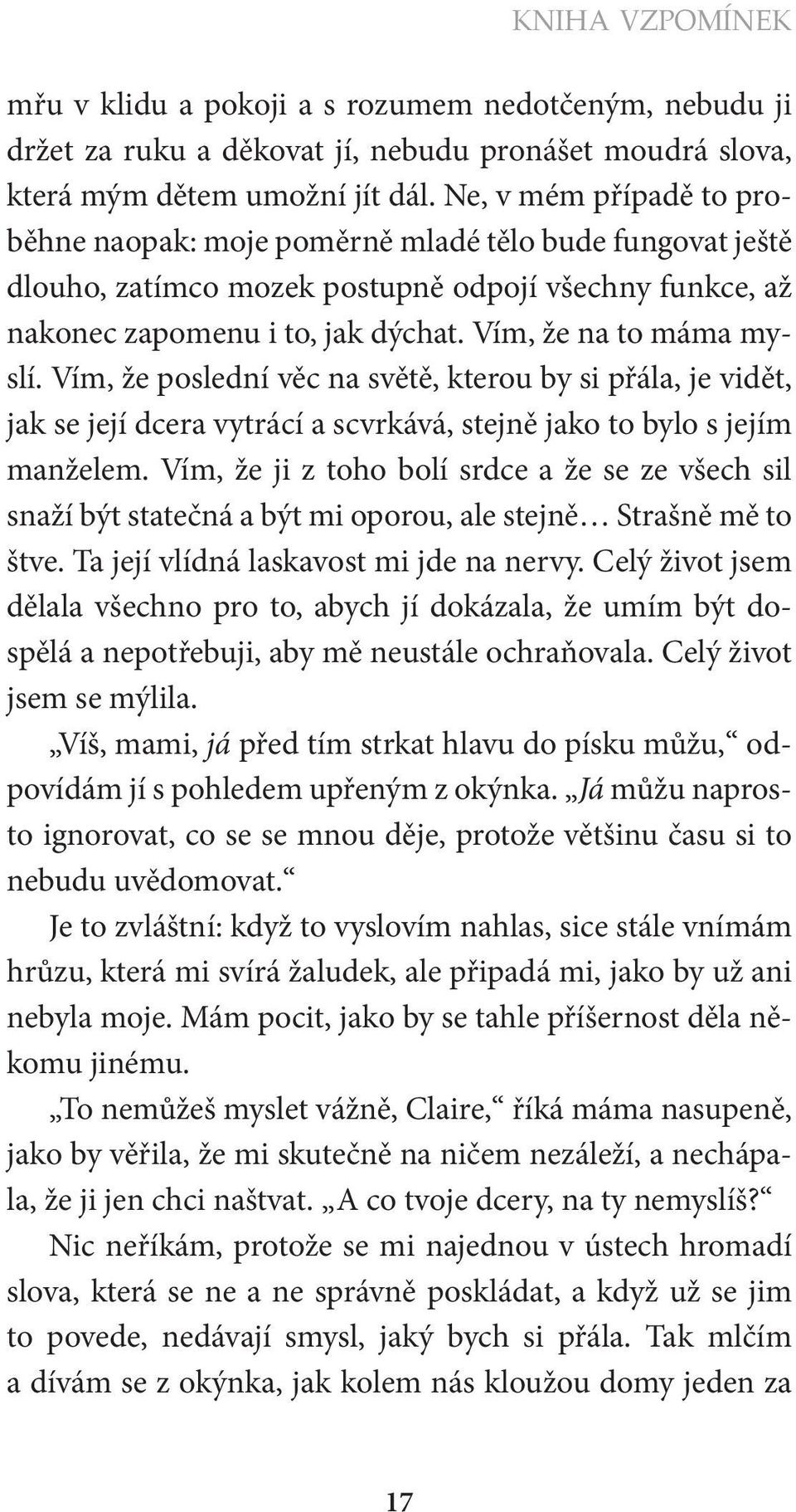 Vím, že poslední věc na světě, kterou by si přála, je vidět, jak se její dcera vytrácí a scvrkává, stejně jako to bylo s jejím manželem.