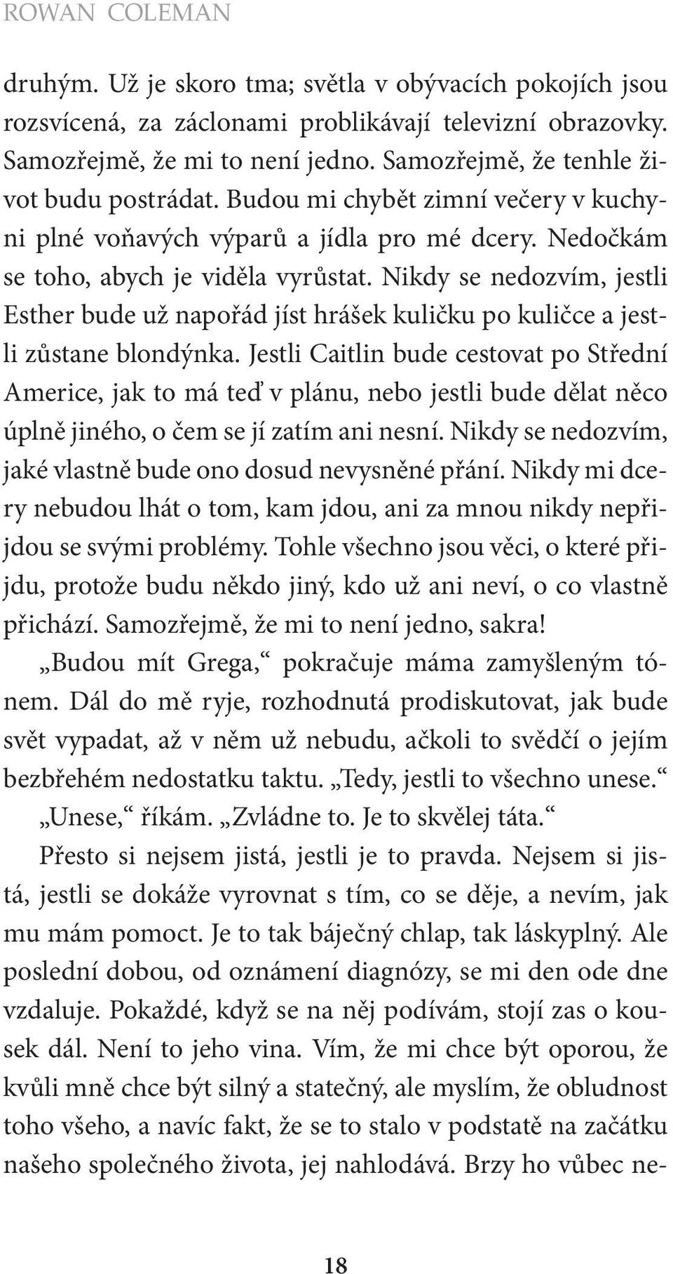 Nikdy se nedozvím, jestli Esther bude už napořád jíst hrášek kuličku po kuličce a jestli zůstane blondýnka.