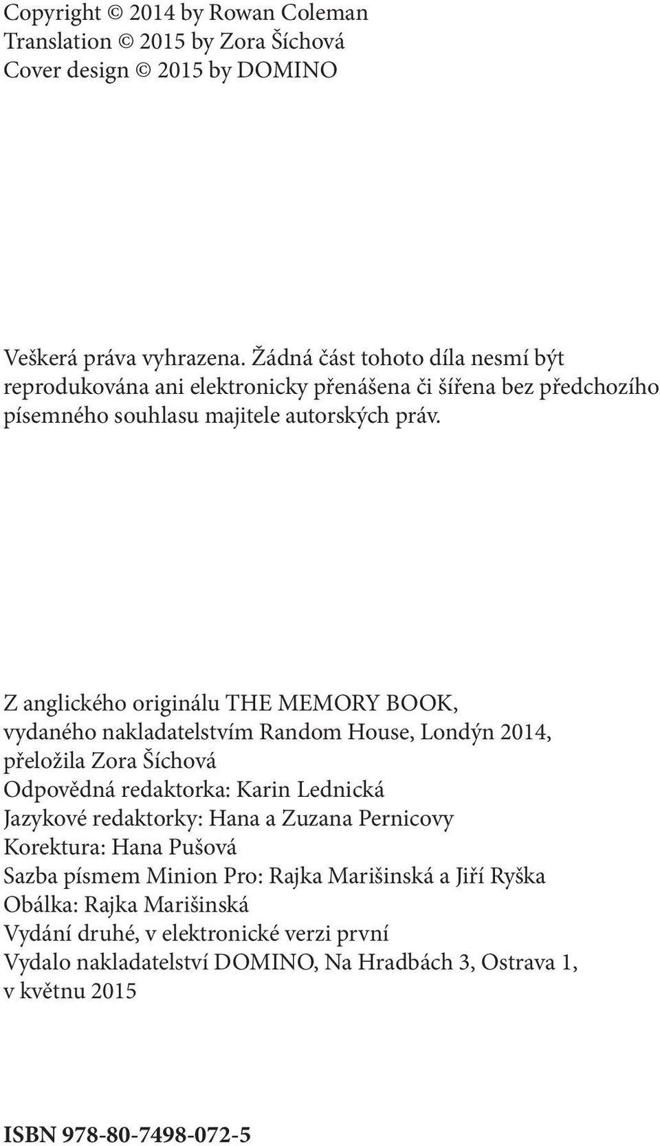 Z anglického originálu THE MEMORY BOOK, vydaného nakladatelstvím Random House, Londýn 2014, přeložila Zora Šíchová Odpovědná redaktorka: Karin Lednická Jazykové redaktorky: