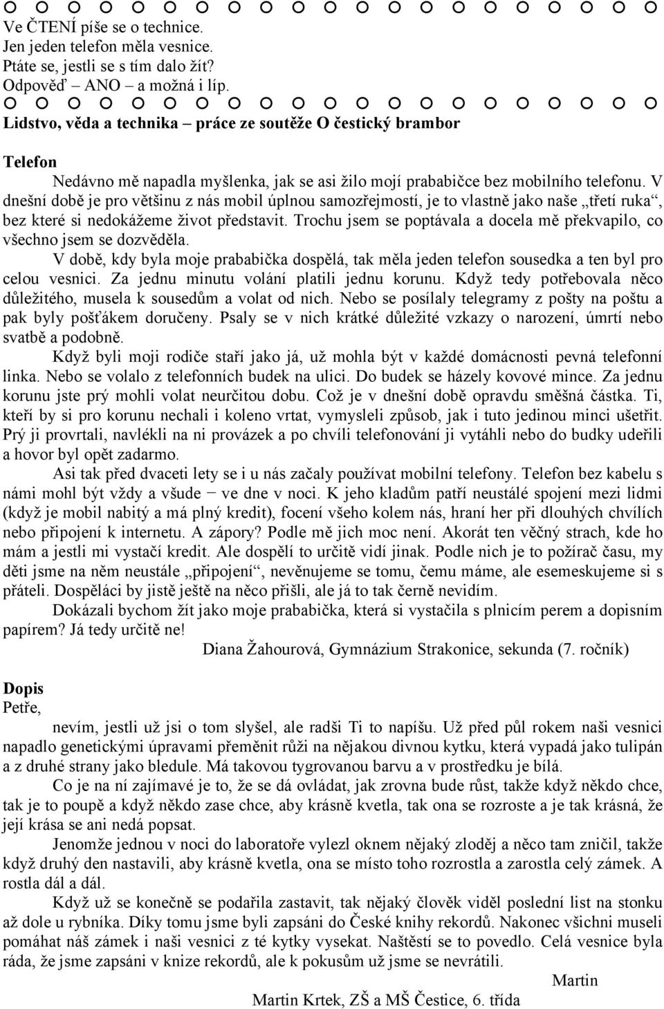 V dnešní době je pro většinu z nás mobil úplnou samozřejmostí, je to vlastně jako naše třetí ruka, bez které si nedokážeme život představit.