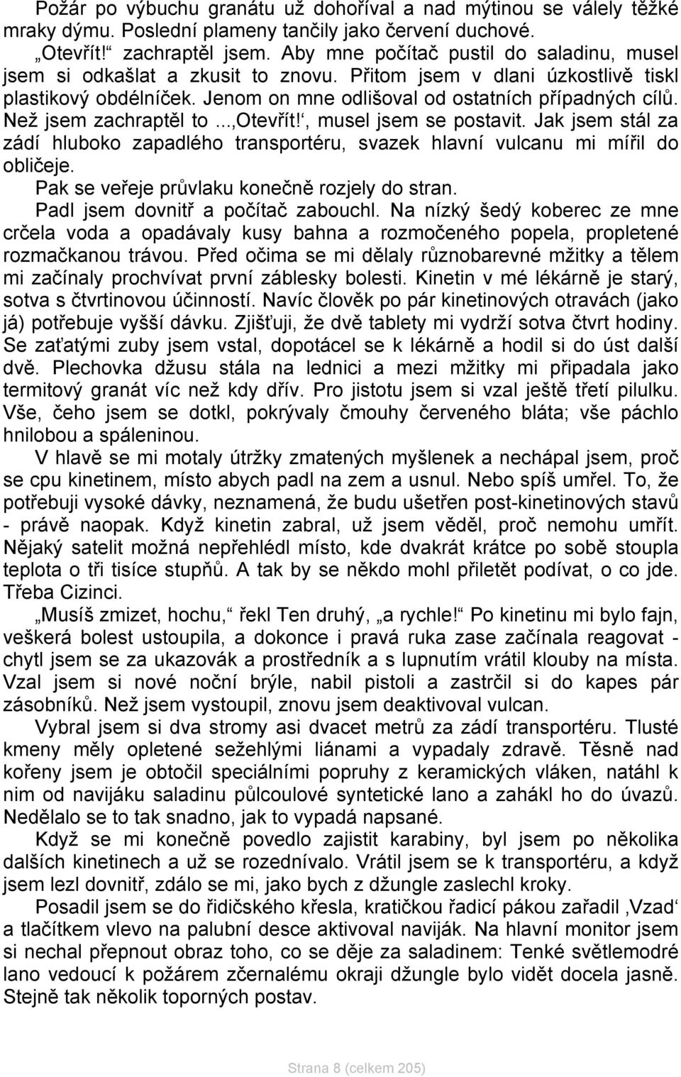 Než jsem zachraptěl to... Otevřít!, musel jsem se postavit. Jak jsem stál za zádí hluboko zapadlého transportéru, svazek hlavní vulcanu mi mířil do obličeje.