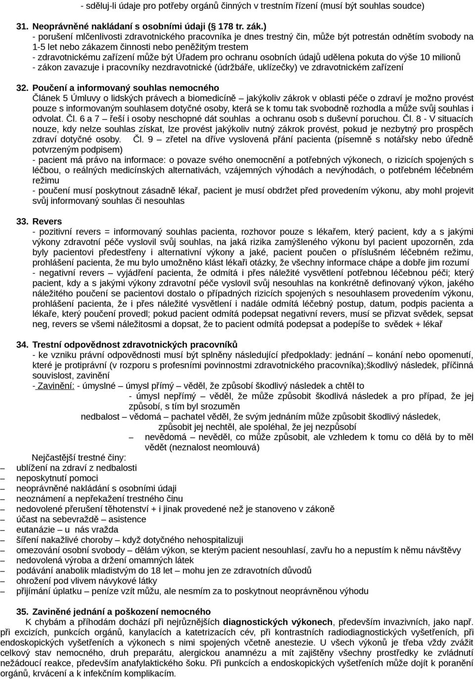 Úřadem pro ochranu osobních údajů udělena pokuta do výše 10 milionů - zákon zavazuje i pracovníky nezdravotnické (údržbáře, uklízečky) ve zdravotnickém zařízení 32.