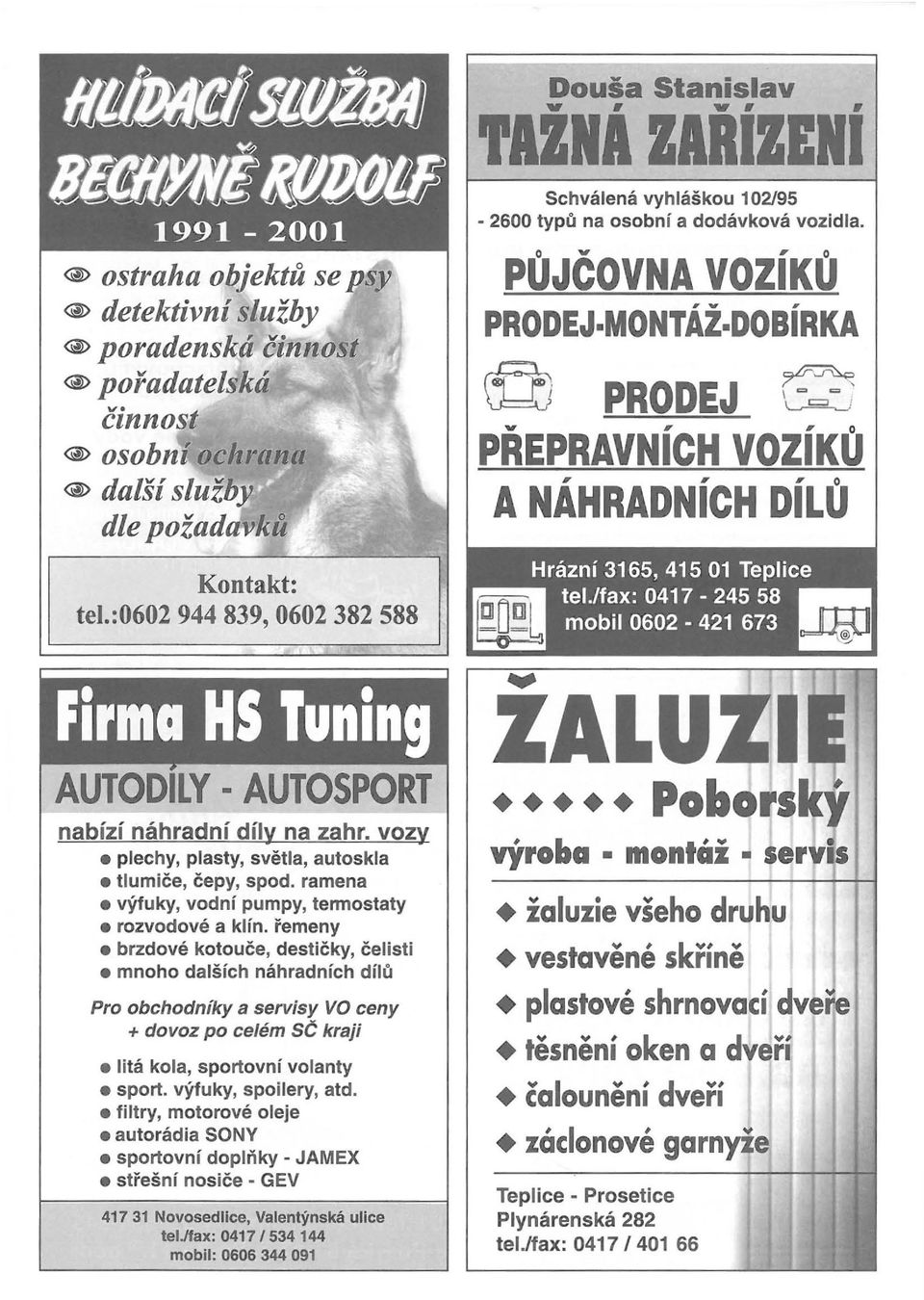 vozy plechy, plasty, světla, autoskla tlumiče, čepy, spod. ramena výfuky, vodní pumpy, termostaty rozvodové a klín.