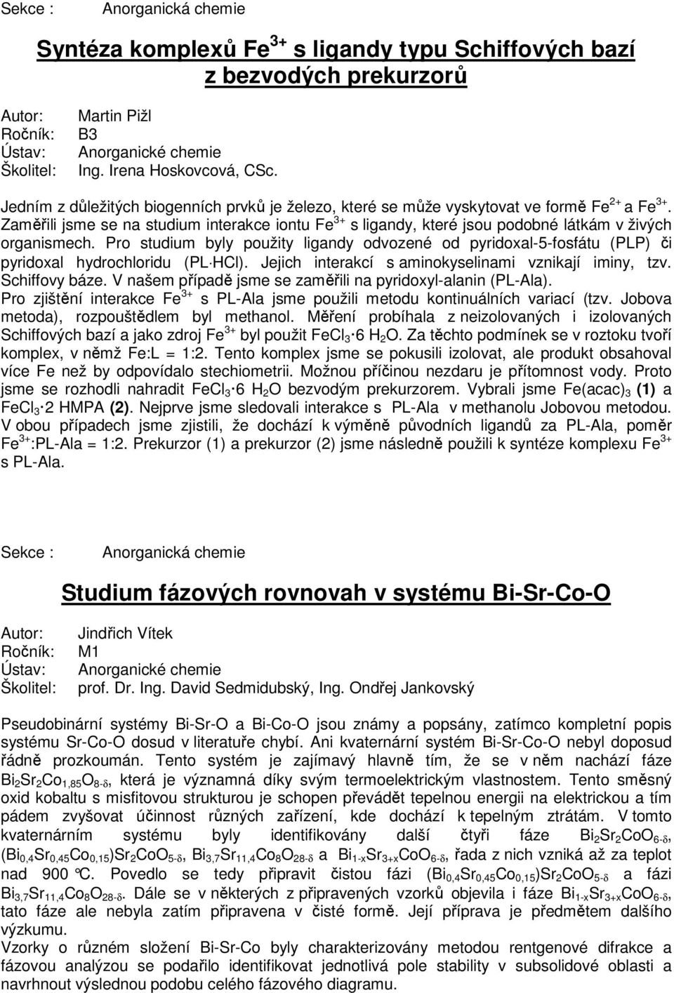 Zaměřili jsme se na studium interakce iontu Fe 3+ s ligandy, které jsou podobné látkám v živých organismech.