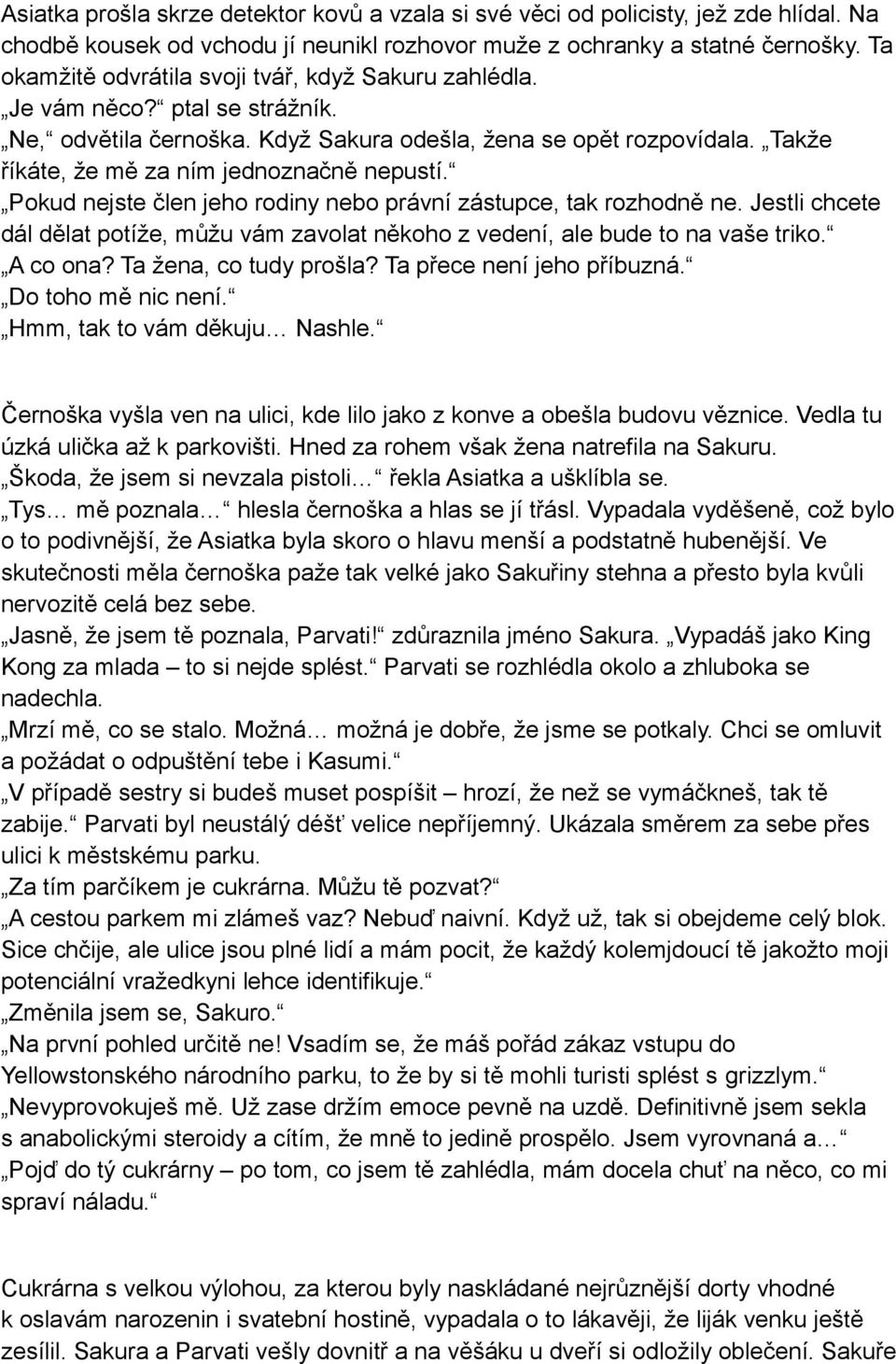 Takže říkáte, že mě za ním jednoznačně nepustí. Pokud nejste člen jeho rodiny nebo právní zástupce, tak rozhodně ne.