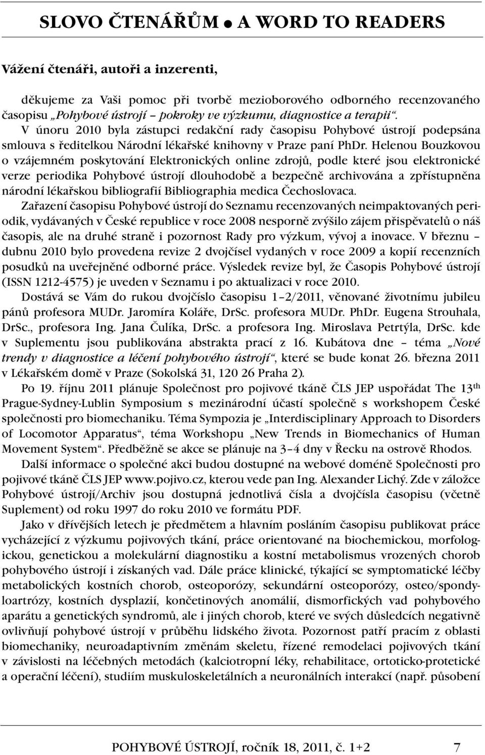 Helenou Bouzkovou o vzájemném poskytování Elektronických online zdrojů, podle které jsou elektronické verze periodika Pohybové ústrojí dlouhodobě a bezpečně archivována a zpřístupněna národní