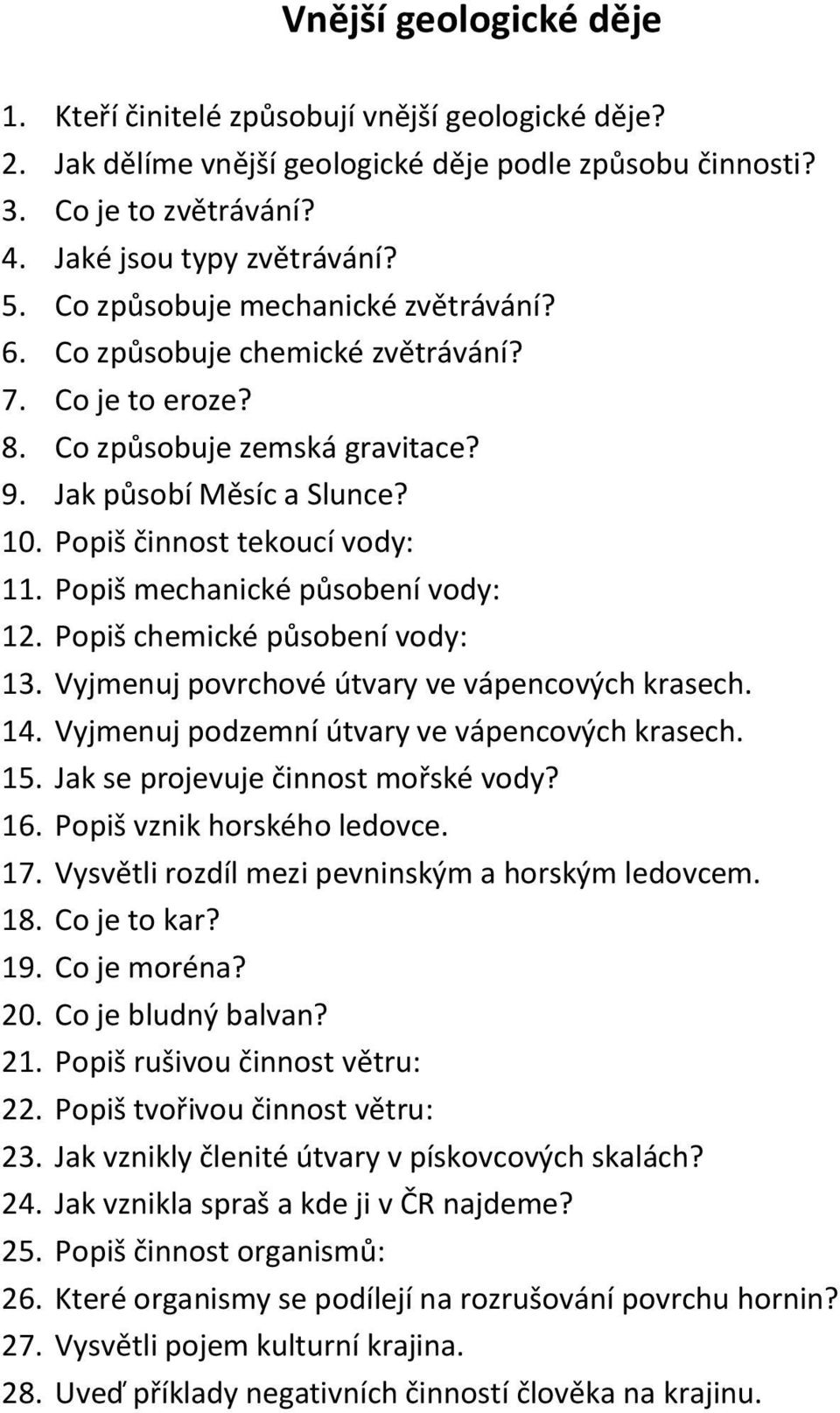 Popiš mechanické působení vody: 12. Popiš chemické působení vody: 13. Vyjmenuj povrchové útvary ve vápencových krasech. 14. Vyjmenuj podzemní útvary ve vápencových krasech. 15.