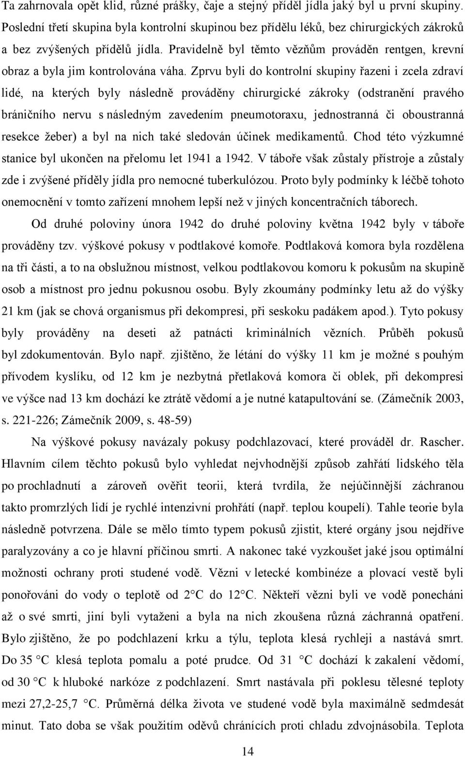 Pravidelně byl těmto vězňům prováděn rentgen, krevní obraz a byla jim kontrolována váha.