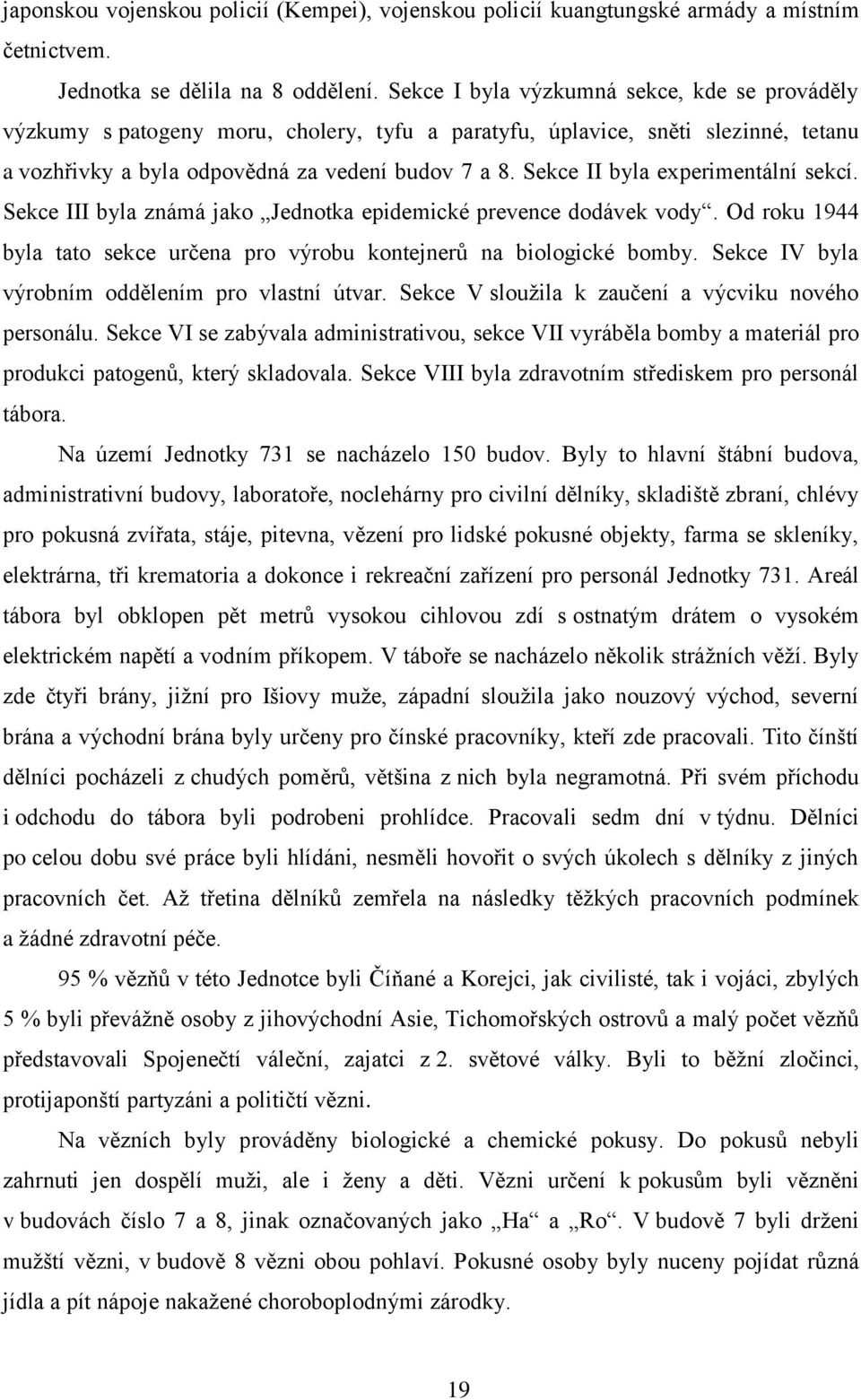 Sekce II byla experimentální sekcí. Sekce III byla známá jako Jednotka epidemické prevence dodávek vody. Od roku 1944 byla tato sekce určena pro výrobu kontejnerů na biologické bomby.