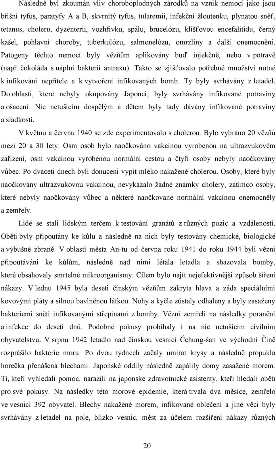 Patogeny těchto nemocí byly vězňům aplikovány buď injekčně, nebo v potravě (např. čokoláda s náplní bakterií antraxu).