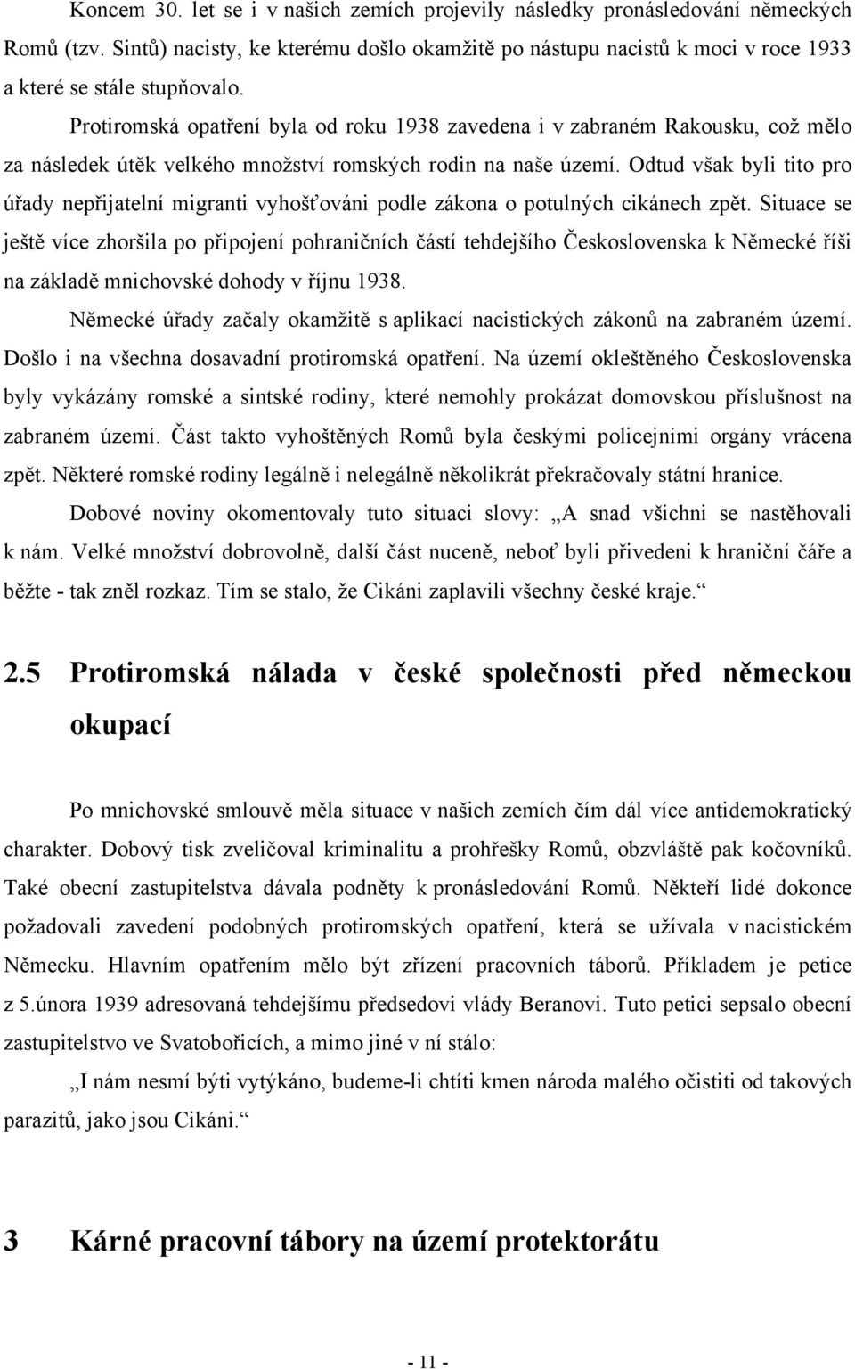 Odtud však byli tito pro úřady nepřijatelní migranti vyhošťováni podle zákona o potulných cikánech zpět.