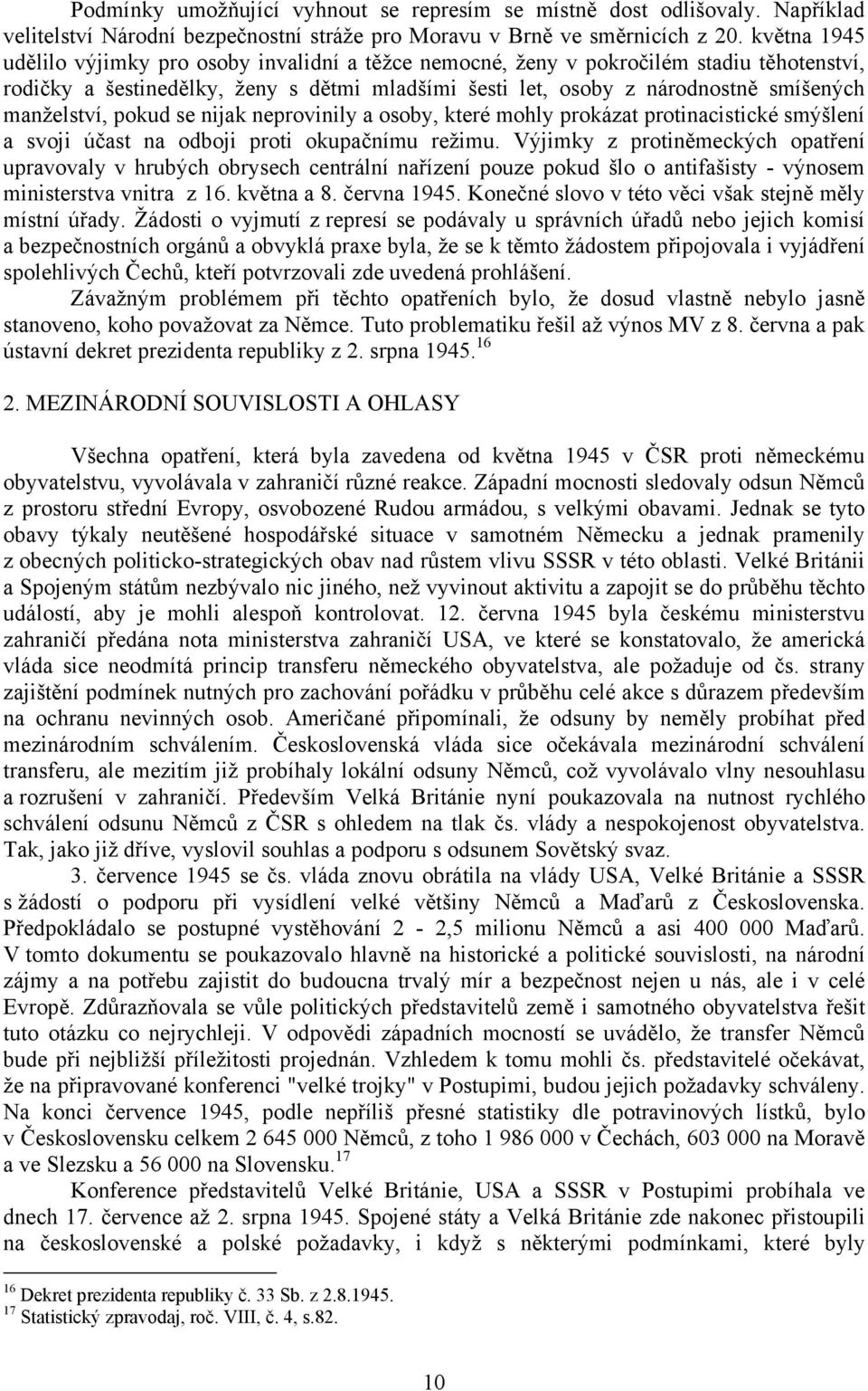 manželství, pokud se nijak neprovinily a osoby, které mohly prokázat protinacistické smýšlení a svoji účast na odboji proti okupačnímu režimu.