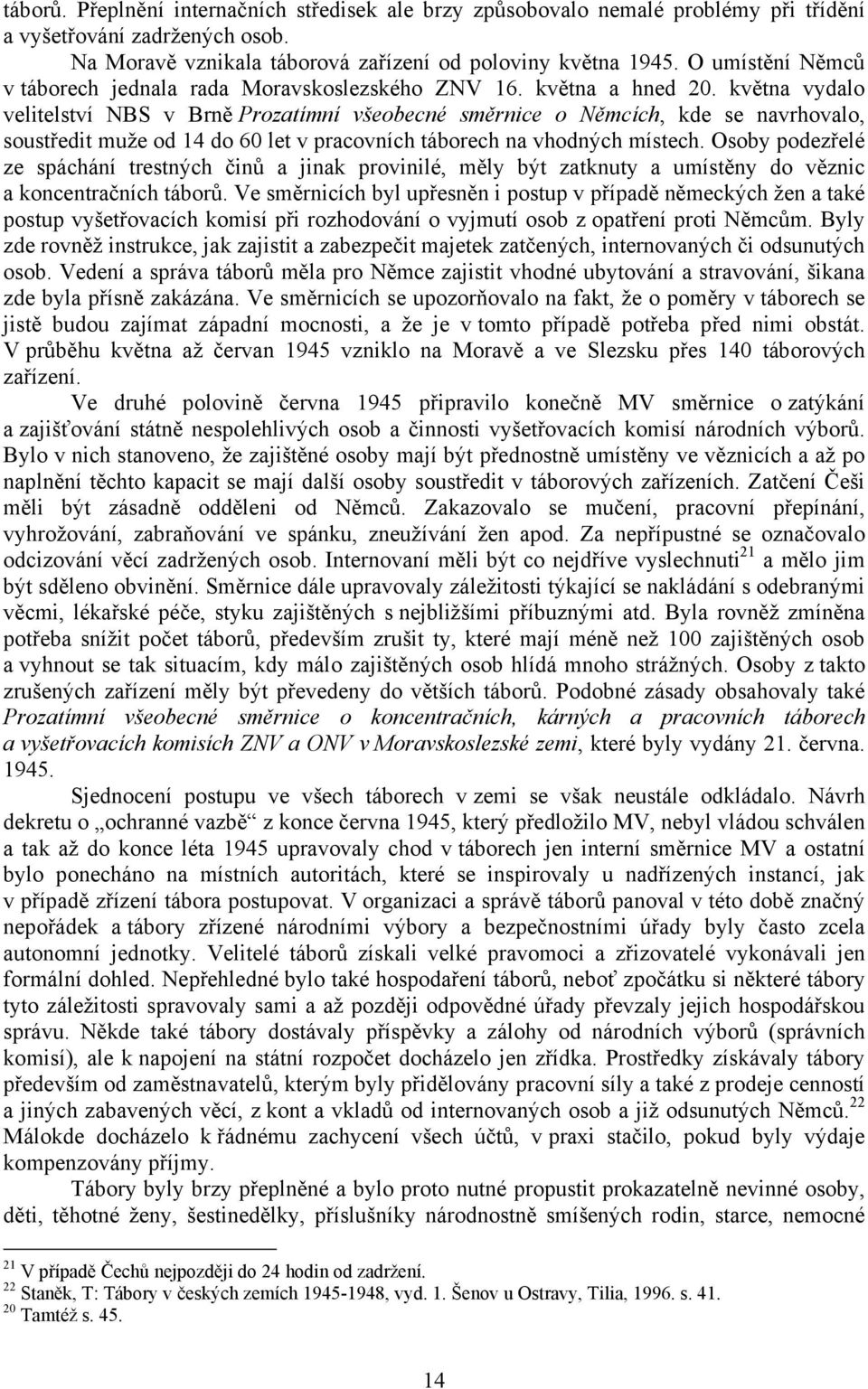 května vydalo velitelství NBS v Brně Prozatímní všeobecné směrnice o Němcích, kde se navrhovalo, soustředit muže od 14 do 60 let v pracovních táborech na vhodných místech.