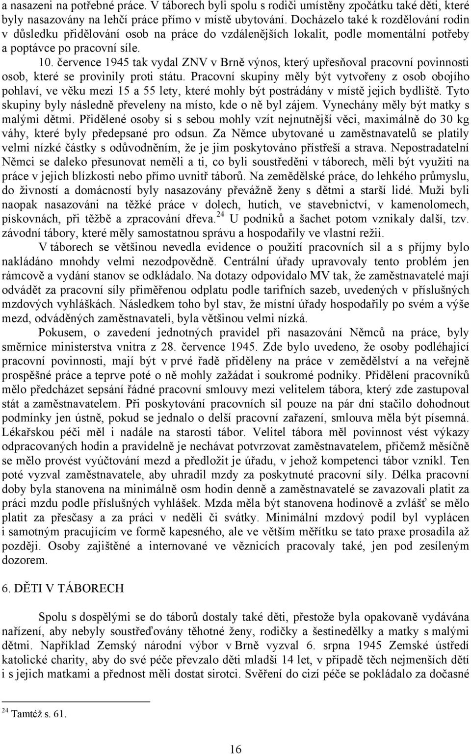 července 1945 tak vydal ZNV v Brně výnos, který upřesňoval pracovní povinnosti osob, které se provinily proti státu.