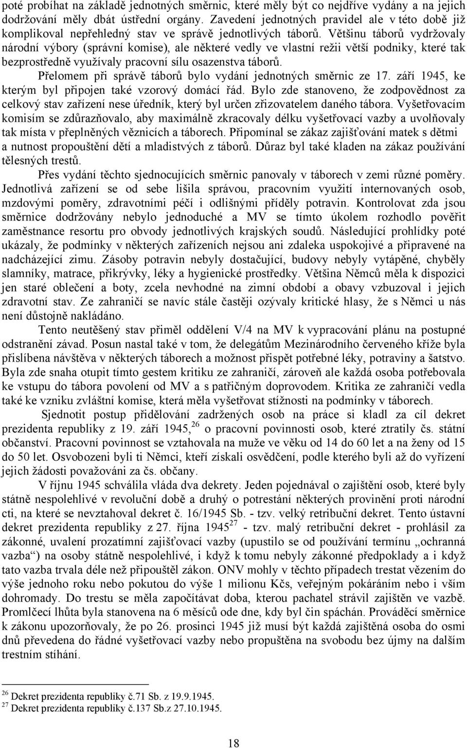 Většinu táborů vydržovaly národní výbory (správní komise), ale některé vedly ve vlastní režii větší podniky, které tak bezprostředně využívaly pracovní sílu osazenstva táborů.