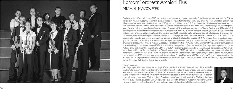 1992. Přestože orchestr dal dohromady původně jen pro tuto příležitost, podařilo se něco, co se běžně nestává.