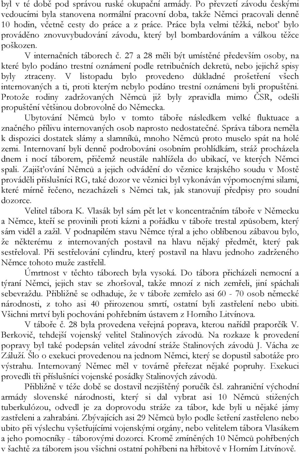 27 a 28 měli být umístěné především osoby, na které bylo podáno trestní oznámení podle retribučních dekretů, nebo jejichž spisy byly ztraceny.