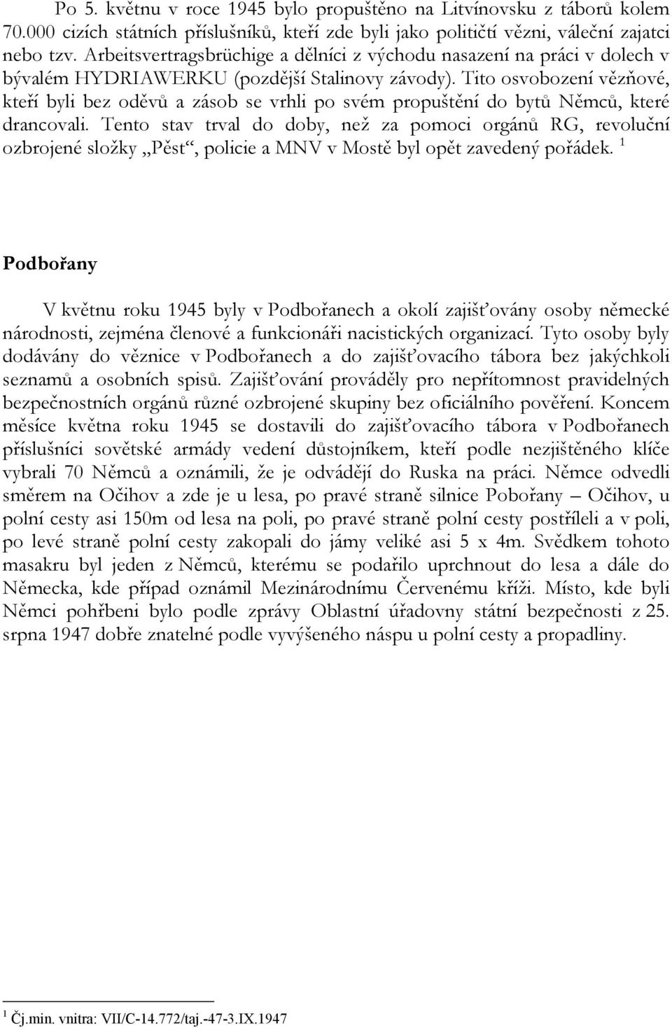 Tito osvobození vězňové, kteří byli bez oděvů a zásob se vrhli po svém propuštění do bytů Němců, které drancovali.