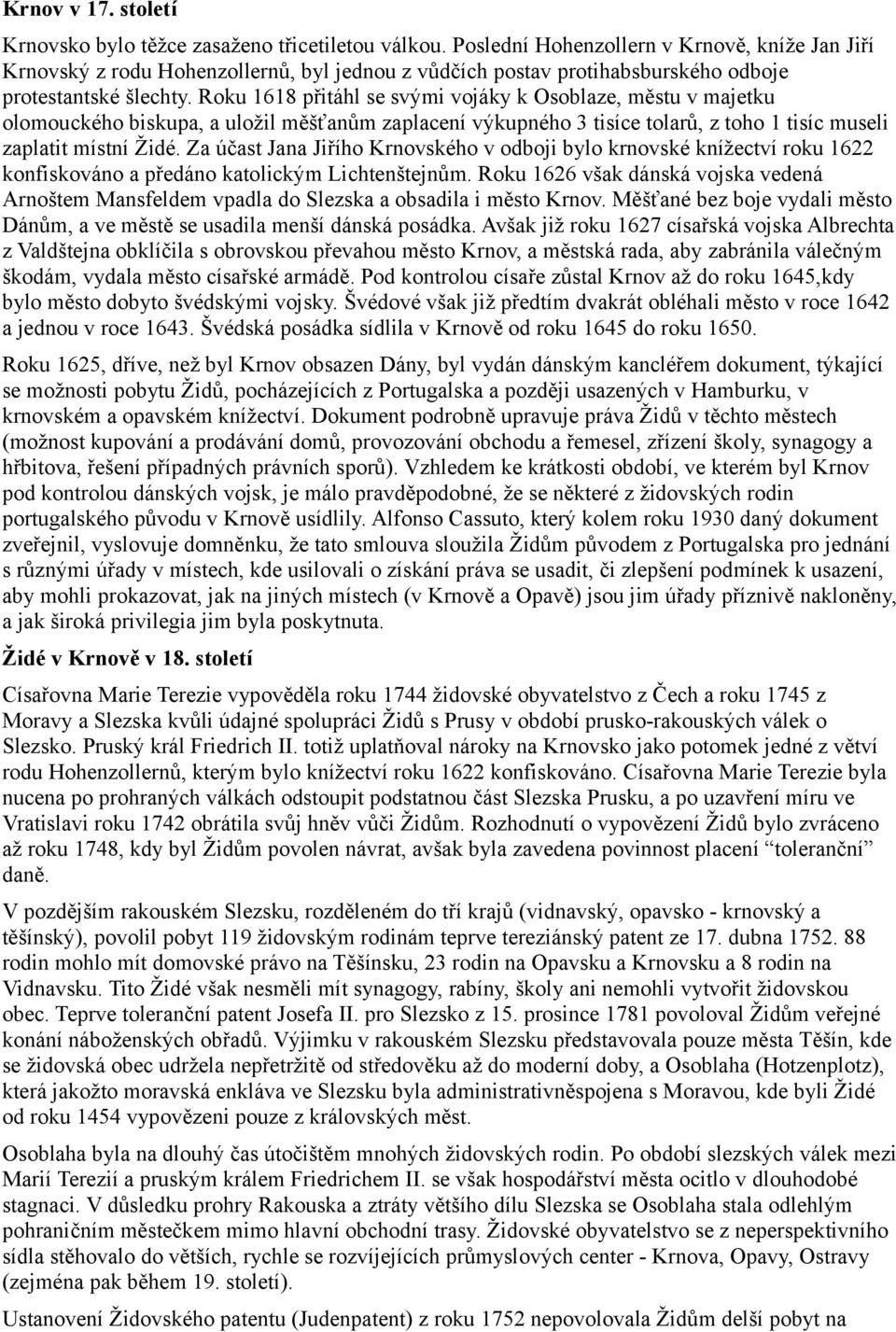 Roku 1618 přitáhl se svými vojáky k Osoblaze, městu v majetku olomouckého biskupa, a uložil měšťanům zaplacení výkupného 3 tisíce tolarů, z toho 1 tisíc museli zaplatit místní Židé.