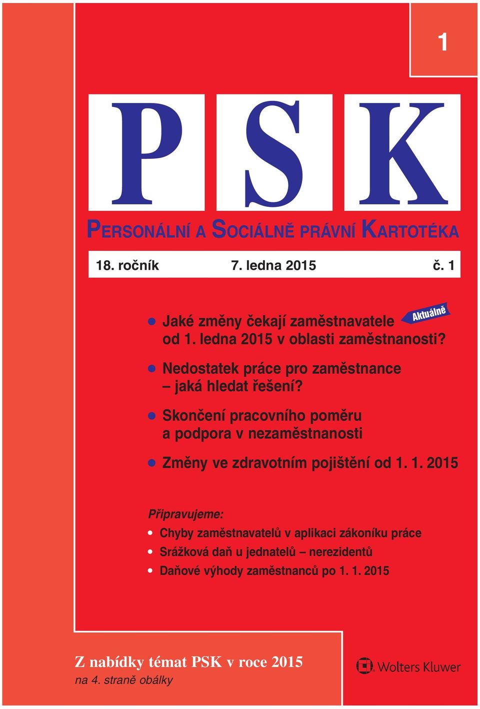 Skončení pracovního poměru a podpora v nezaměstnanosti Aktuálnû Změny ve zdravotním pojištění od 1.