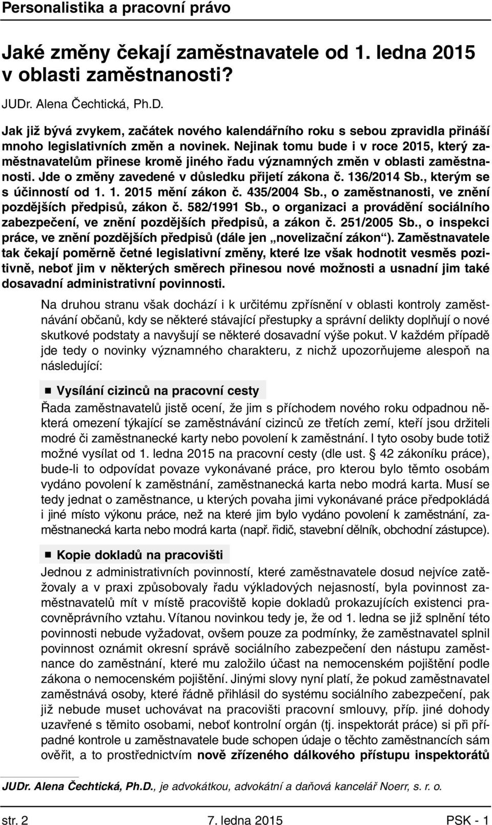 Nejinak tomu bude i v roce 2015, který zaměstnavatelům přinese kromě jiného řadu významných změn v oblasti zaměstnanosti. Jde o změny zavedené v důsledku přijetí zákona č. 136/2014 Sb.