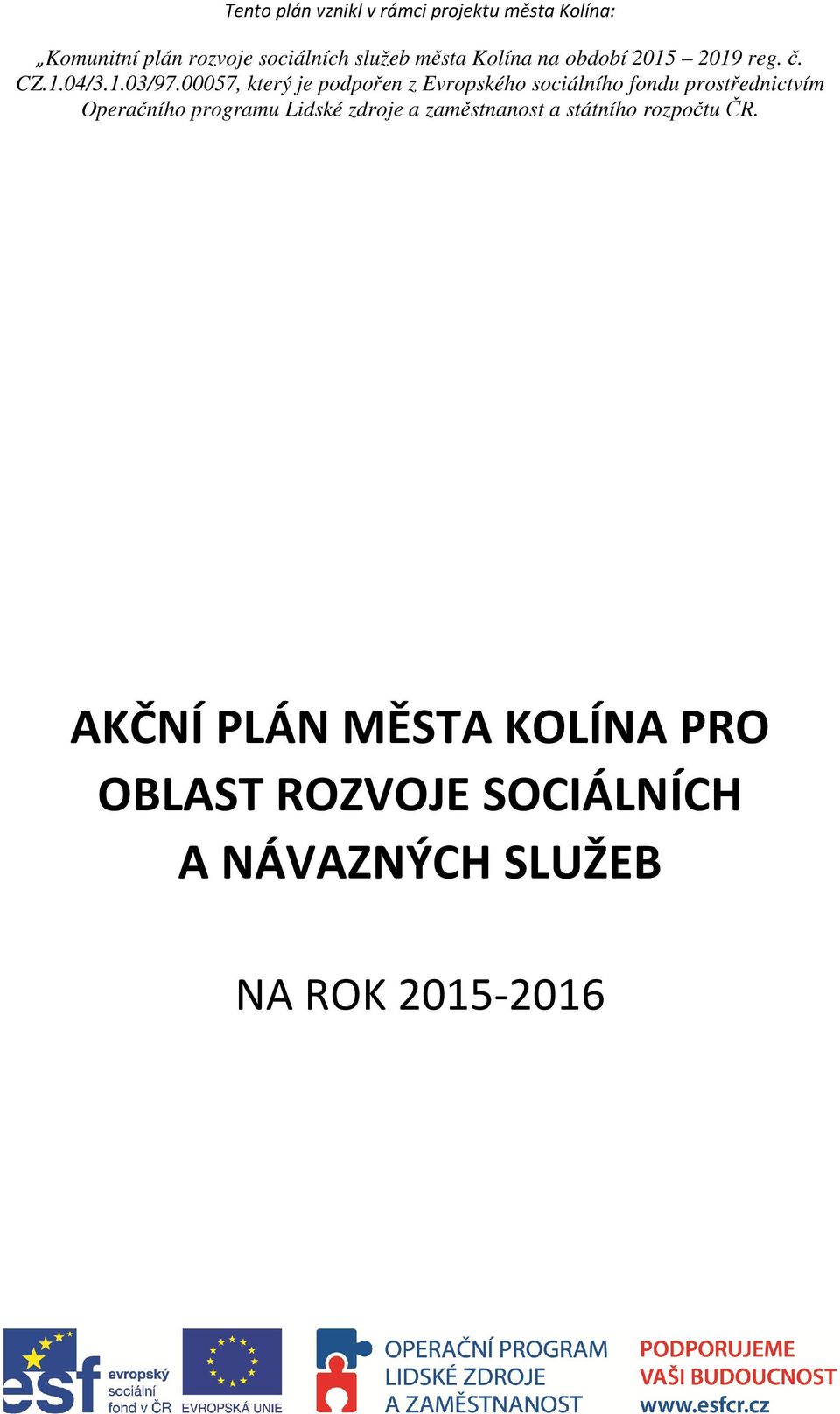 00057, který je podpořen z Evropského sociálního fondu prostřednictvím Operačního programu