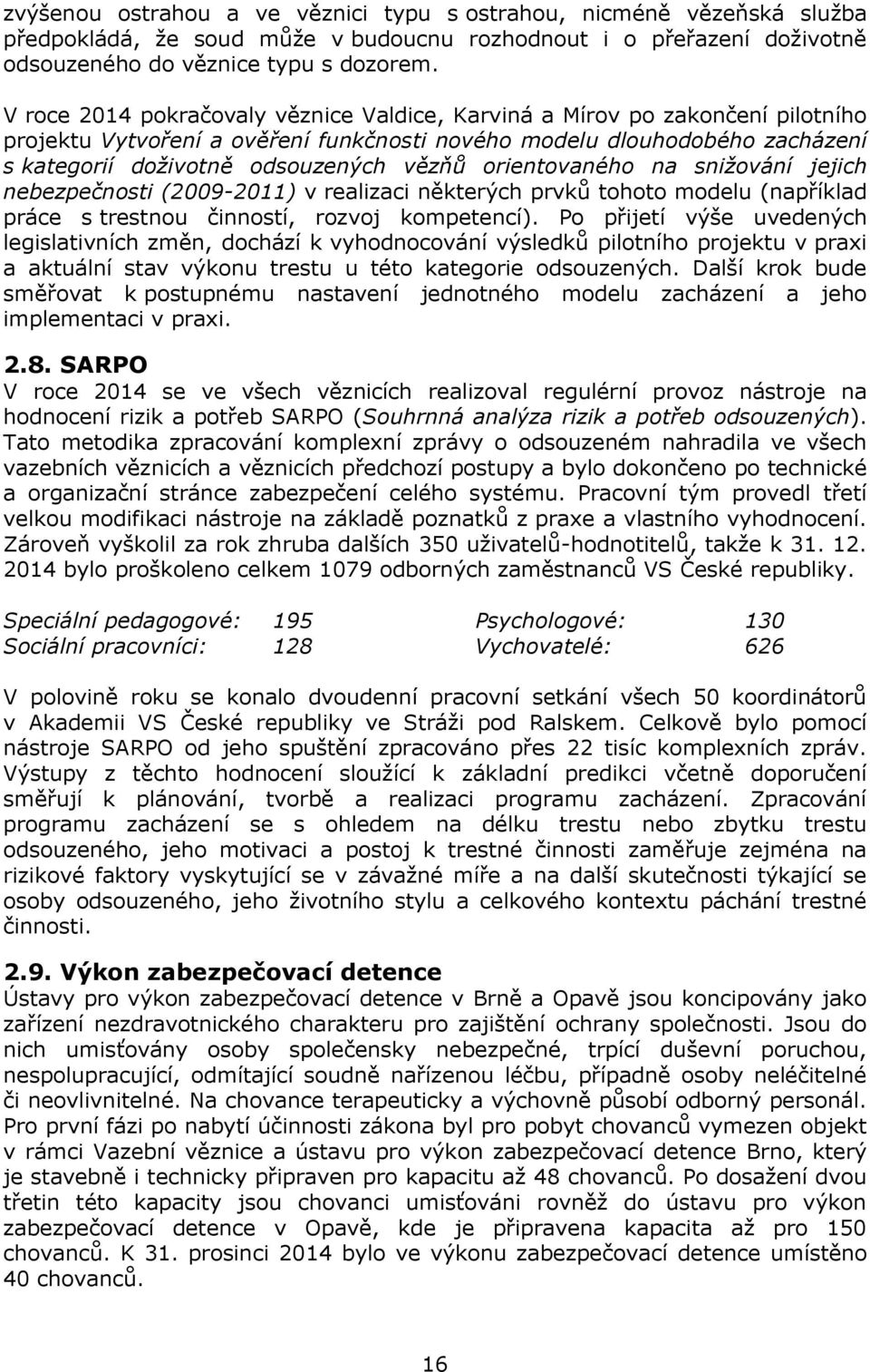 orientovaného na snižování jejich nebezpečnosti (2009-2011) v realizaci některých prvků tohoto modelu (například práce s trestnou činností, rozvoj kompetencí).