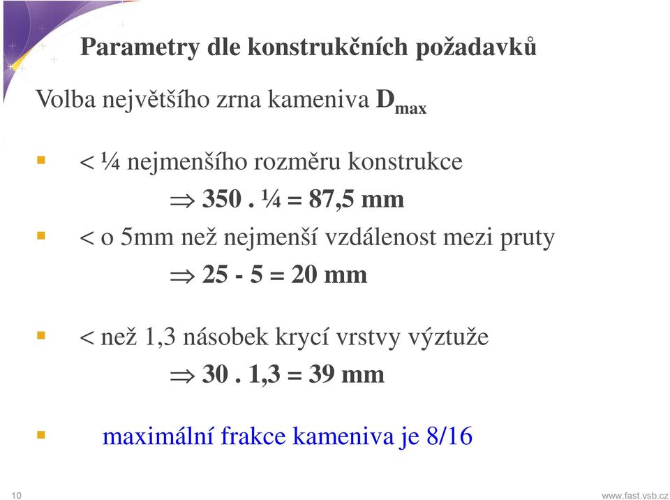 ¼ = 87,5 mm < o 5mm než nejmenší vzdálenost mezi pruty 25-5 = 20 mm <