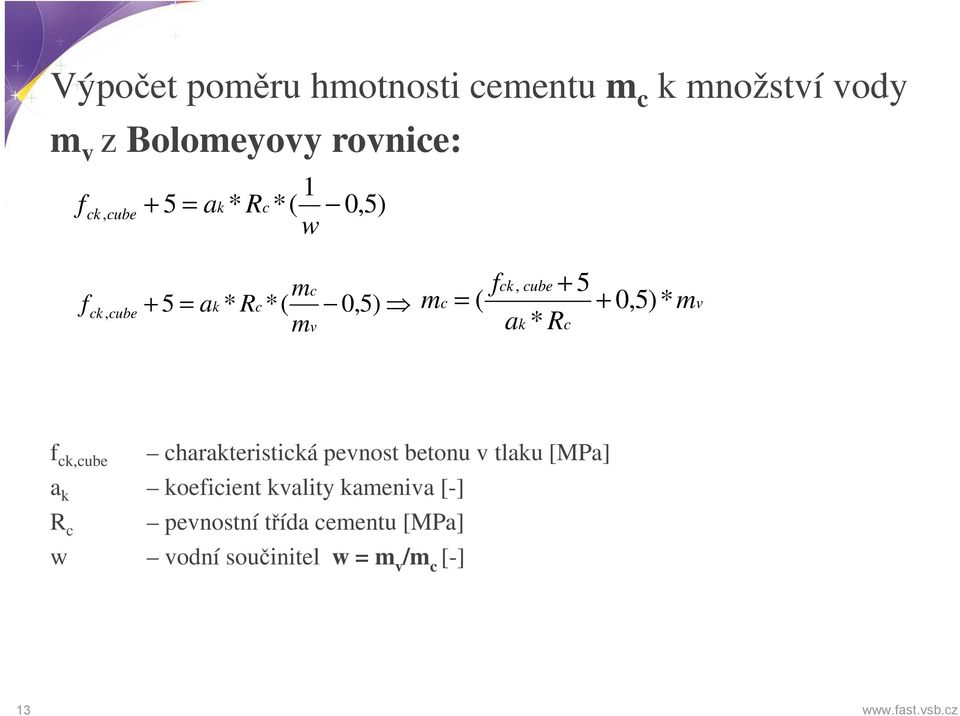 * k c m v f ck,cube charakteristická pevnost betonu v tlaku [MPa] a k koeficient kvality