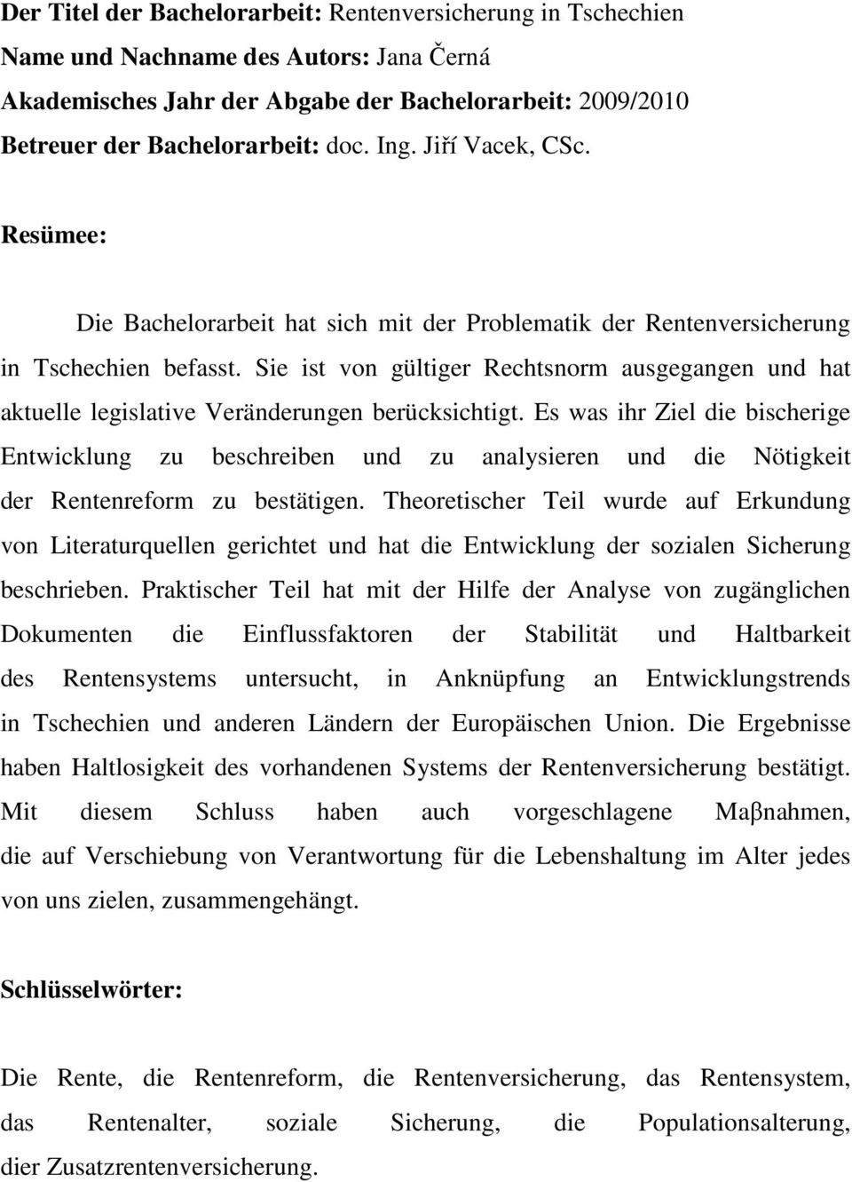 Sie ist von gültiger Rechtsnorm ausgegangen und hat aktuelle legislative Veränderungen berücksichtigt.