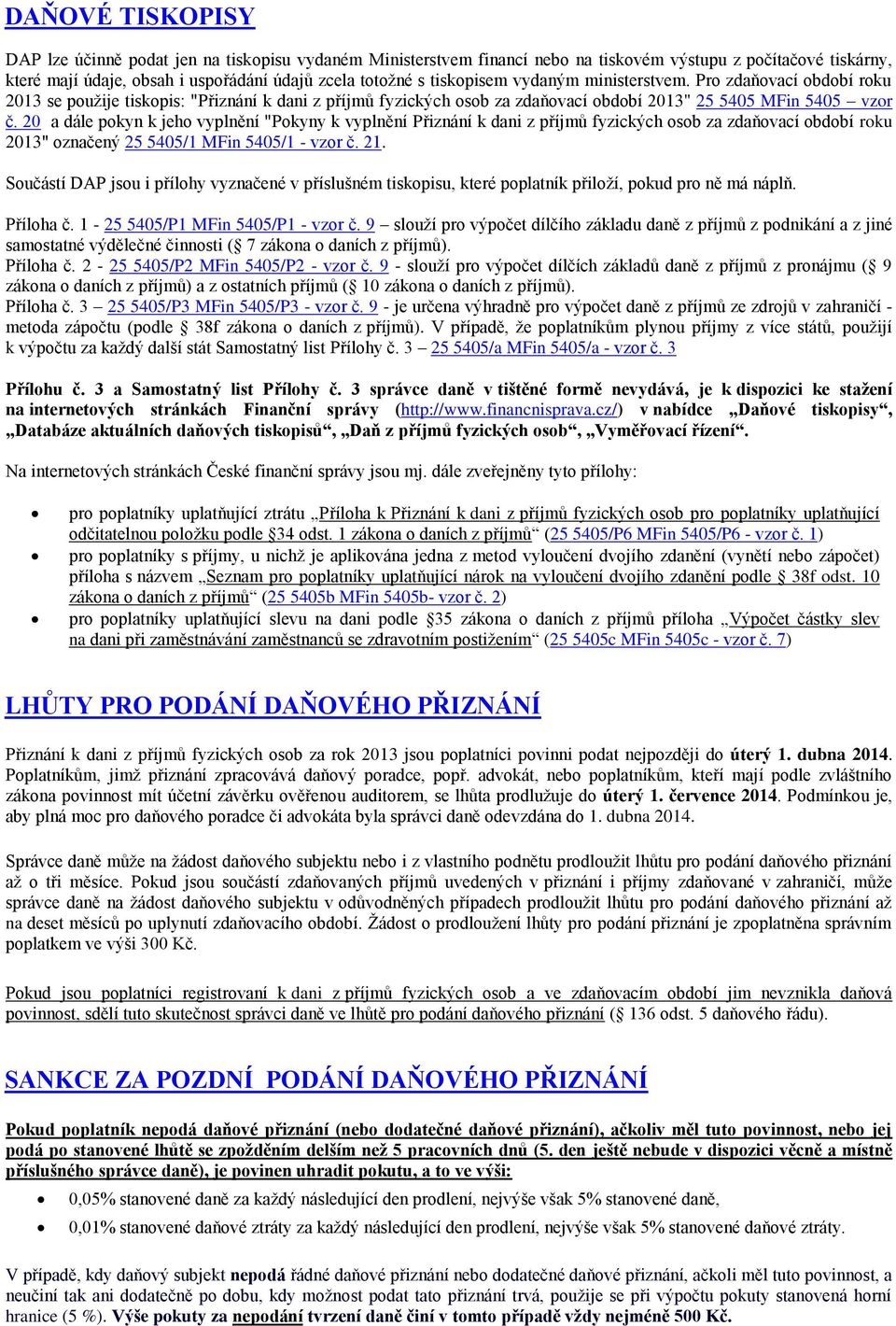 20 a dále pokyn k jeho vyplnění "Pokyny k vyplnění Přiznání k dani z příjmů fyzických osob za zdaňovací období roku 2013" označený 25 5405/1 MFin 5405/1 - vzor č. 21.