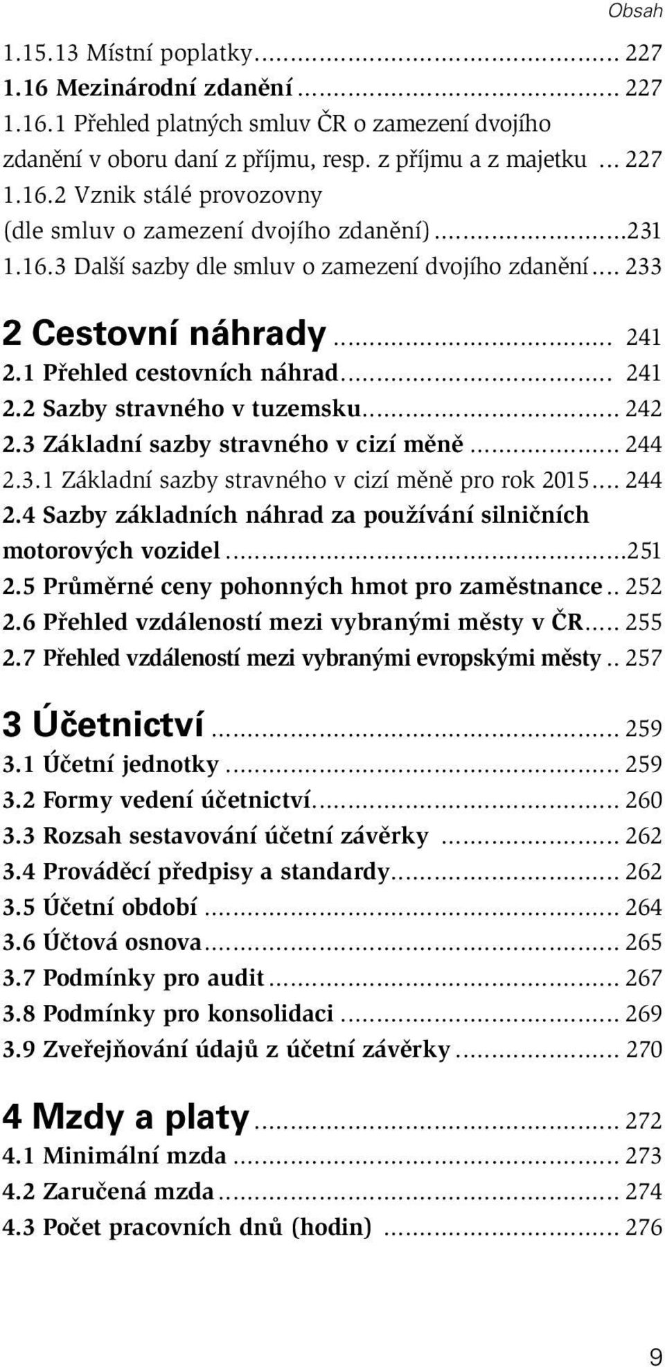 3 Základní sazby stravného v cizí měně... 244 2.3.1 Základní sazby stravného v cizí měně pro rok 2015... 244 2.4 Sazby základních náhrad za používání silničních motorových vozidel...251 2.