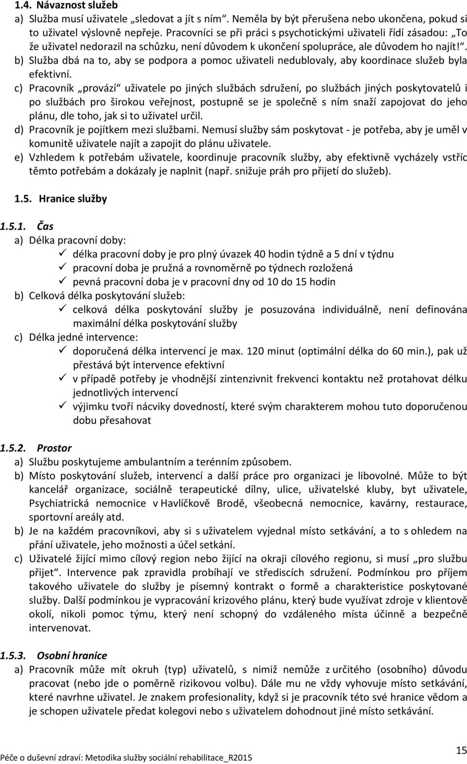 . b) Služba dbá na to, aby se podpora a pomoc uživateli nedublovaly, aby koordinace služeb byla efektivní.