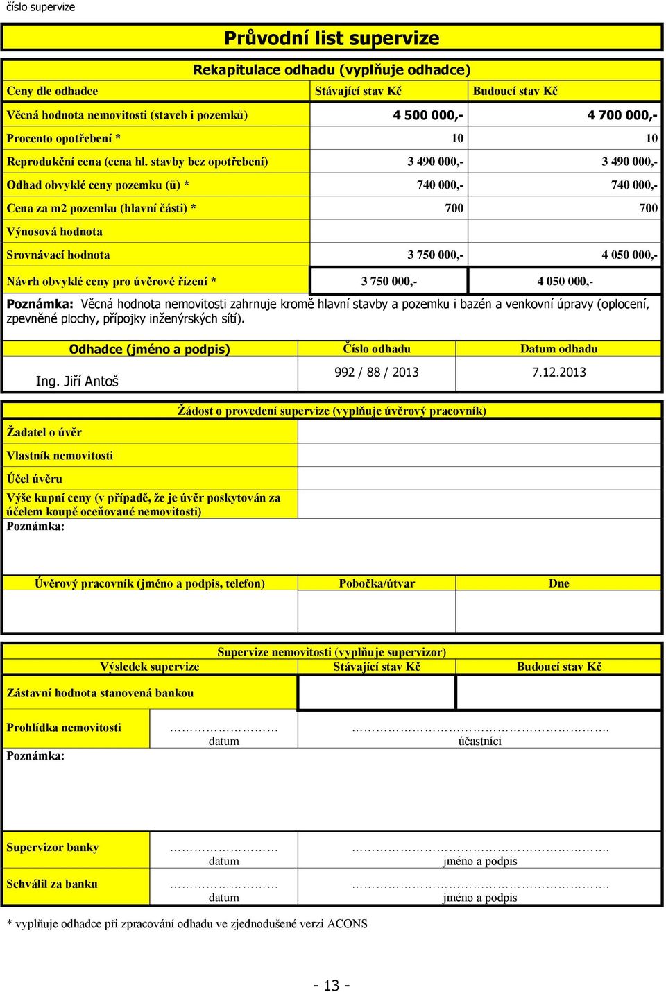 stavby bez opotřebení) 3 490 000,- 3 490 000,- Odhad obvyklé ceny pozemku (ů) * 740 000,- 740 000,- Cena za m2 pozemku (hlavní části) * 700 700 Výnosová hodnota Srovnávací hodnota 3 750 000,- 4 050