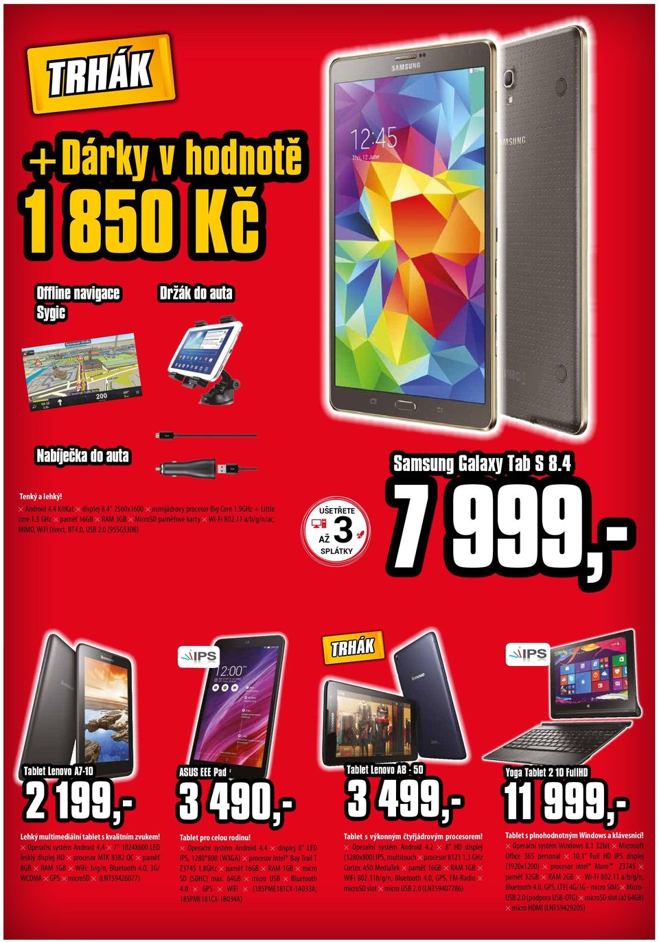 4 7 999,- Tablet Lenovo A7-10 2 199,- Lehký multimediální tablet s kvalitním zvukem! Operační systém Android 4.