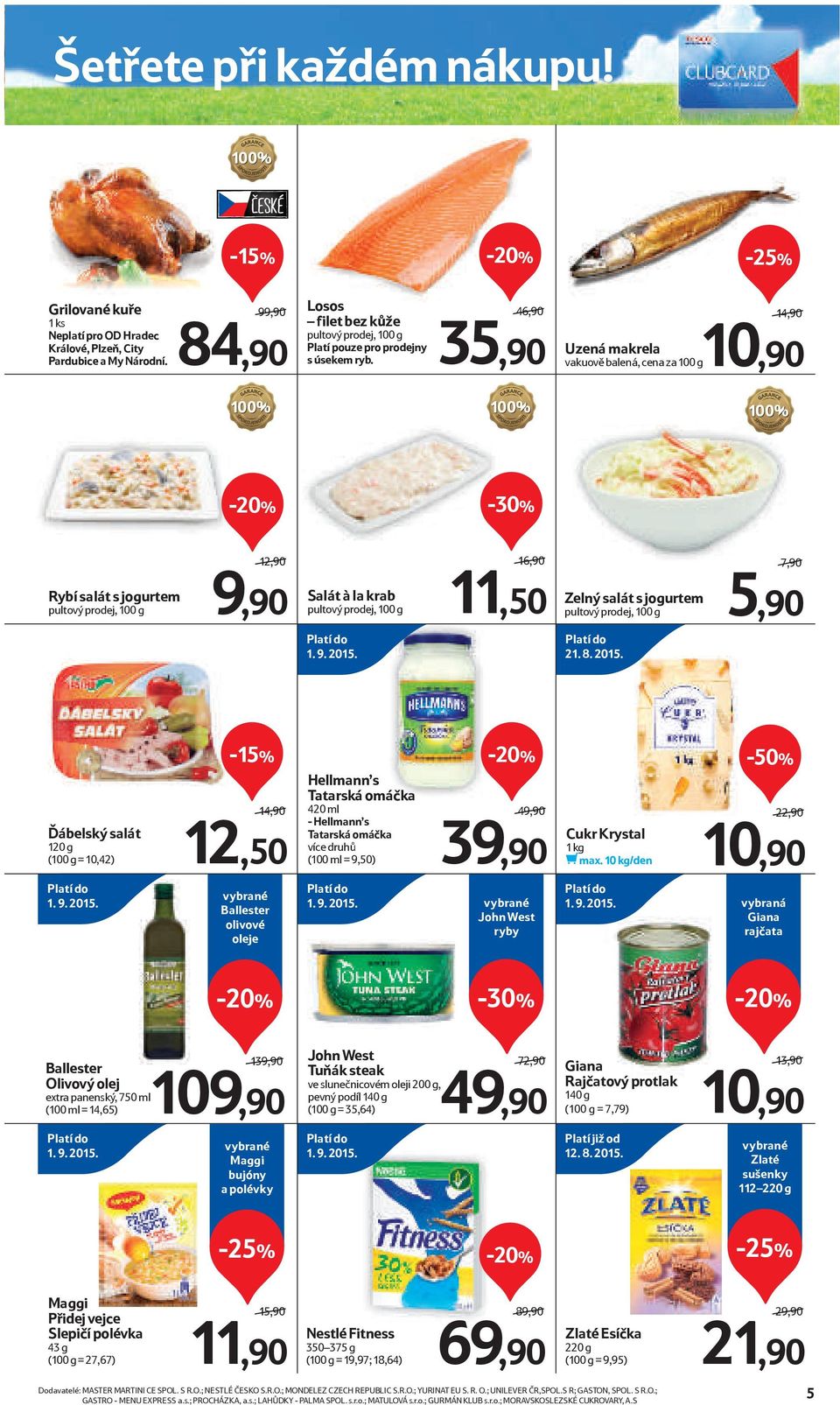 21. 8. 2015. Ďábelský salát 120 g (100 g = 10,42) 14,90/ 12,50 Hellmann s Tatarská omáčka 420 ml - Hellmann s Tatarská omáčka více druhů (100 ml = 9,50) 49,90/ 39,90 Cukr Krystal 1 kg max.