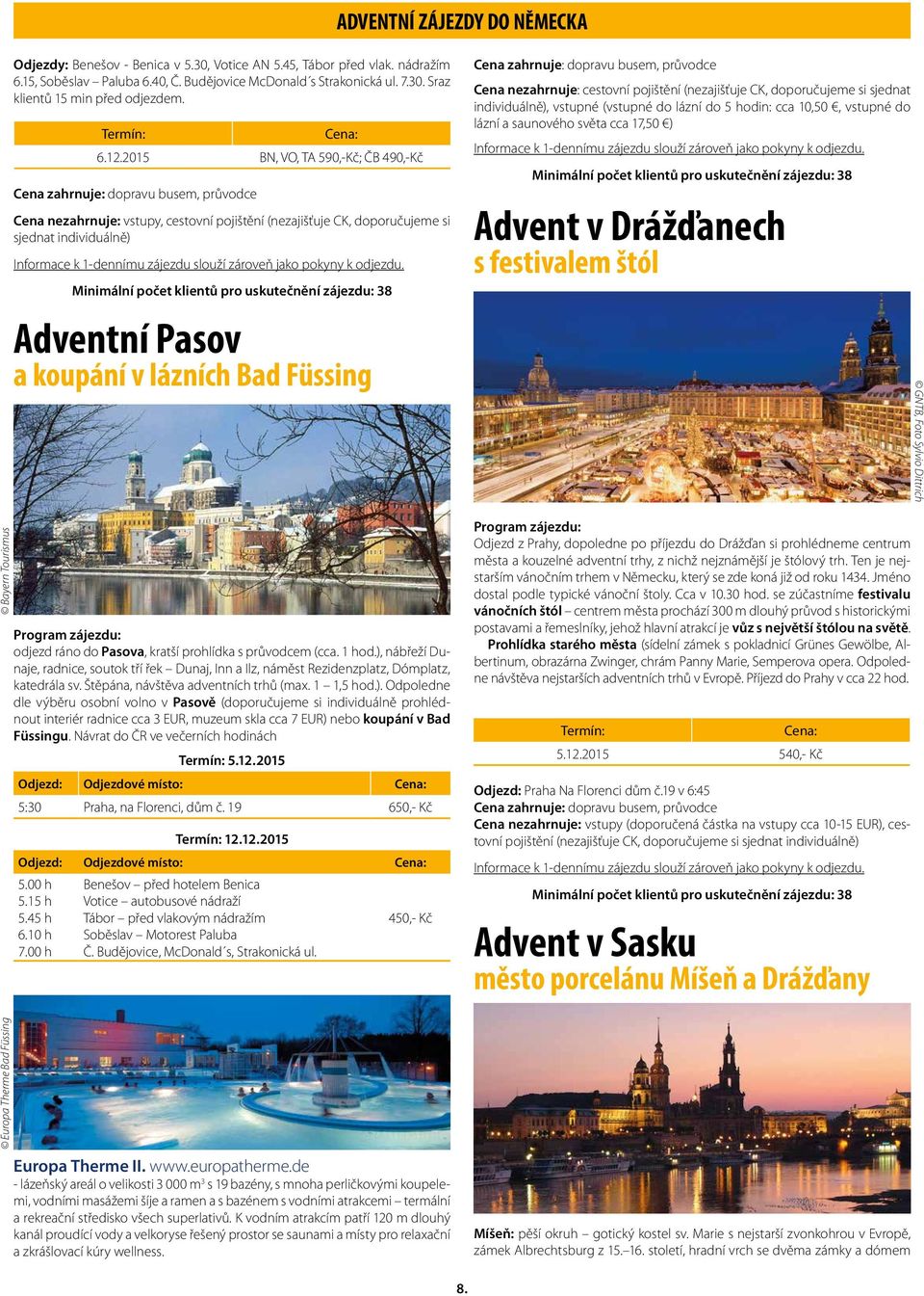 Adventní Pasov a koupání v lázních Bad Füssing odjezd ráno do Pasova, kratší prohlídka s průvodcem (cca. 1 hod.