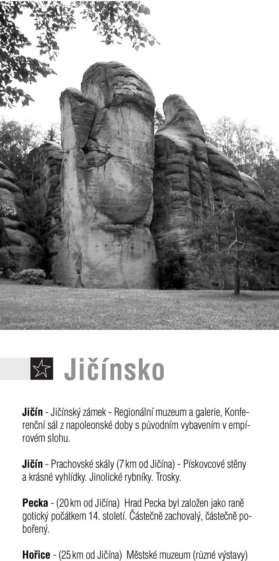 Jičín - Prachovské skály (7 km od Jičína) - Pískovcové stěny a krásné vyhlídky. Jinolické rybníky. Trosky.