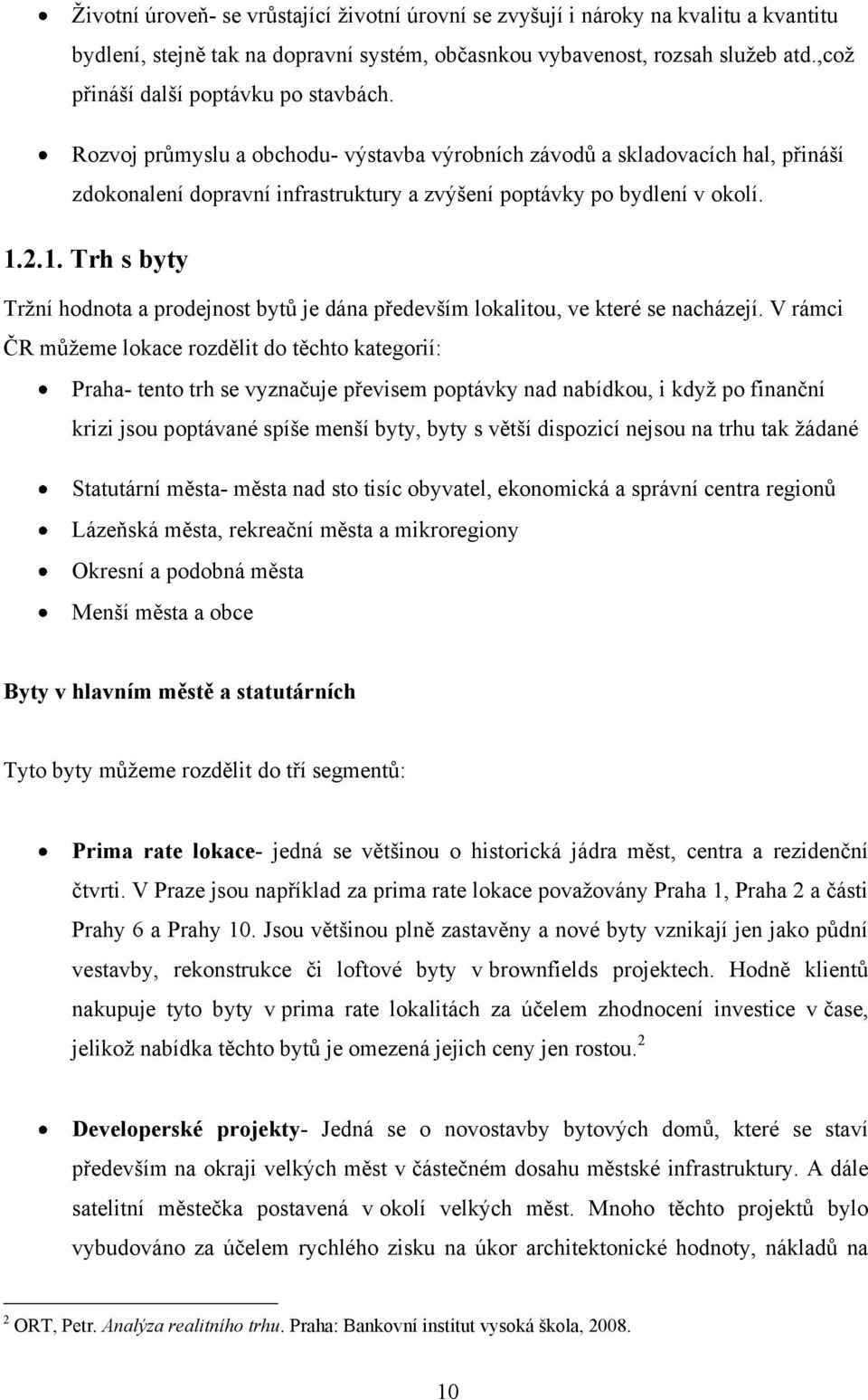 2.1. Trh s byty Trţní hodnota a prodejnost bytů je dána především lokalitou, ve které se nacházejí.