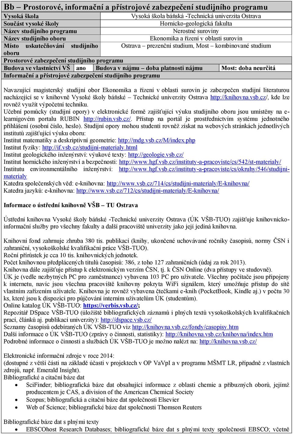 zabezpečení studijního programu Budova ve vlastnictví VŠ ano Budova v nájmu doba platnosti nájmu Most: doba neurčitá Informační a přístrojové zabezpečení studijního programu Navazující magisterský